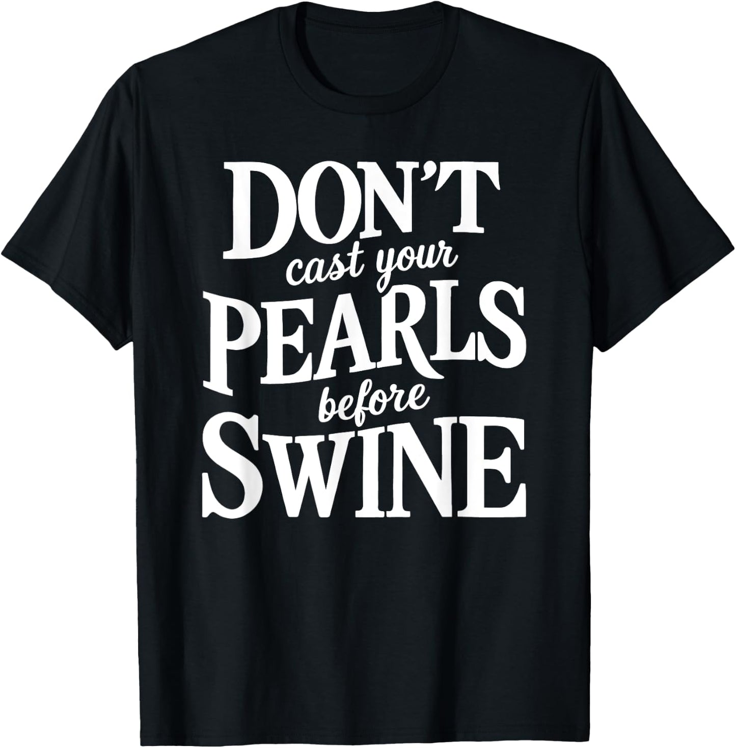 Dont Cast Your Pearls Before Swine Bible Verse Scripture God T-Shirt - T-Shirt | Black