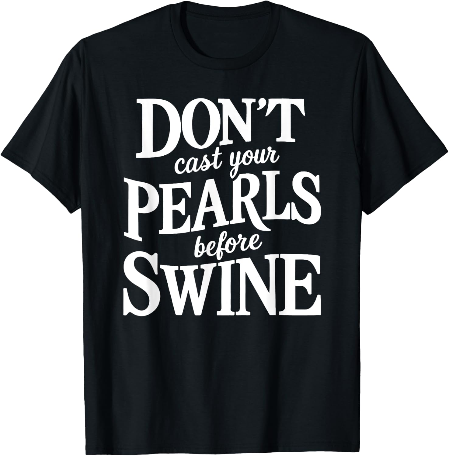 Dont Cast Your Pearls Before Swine Bible Verse Scripture God T-Shirt - T-Shirt | Black