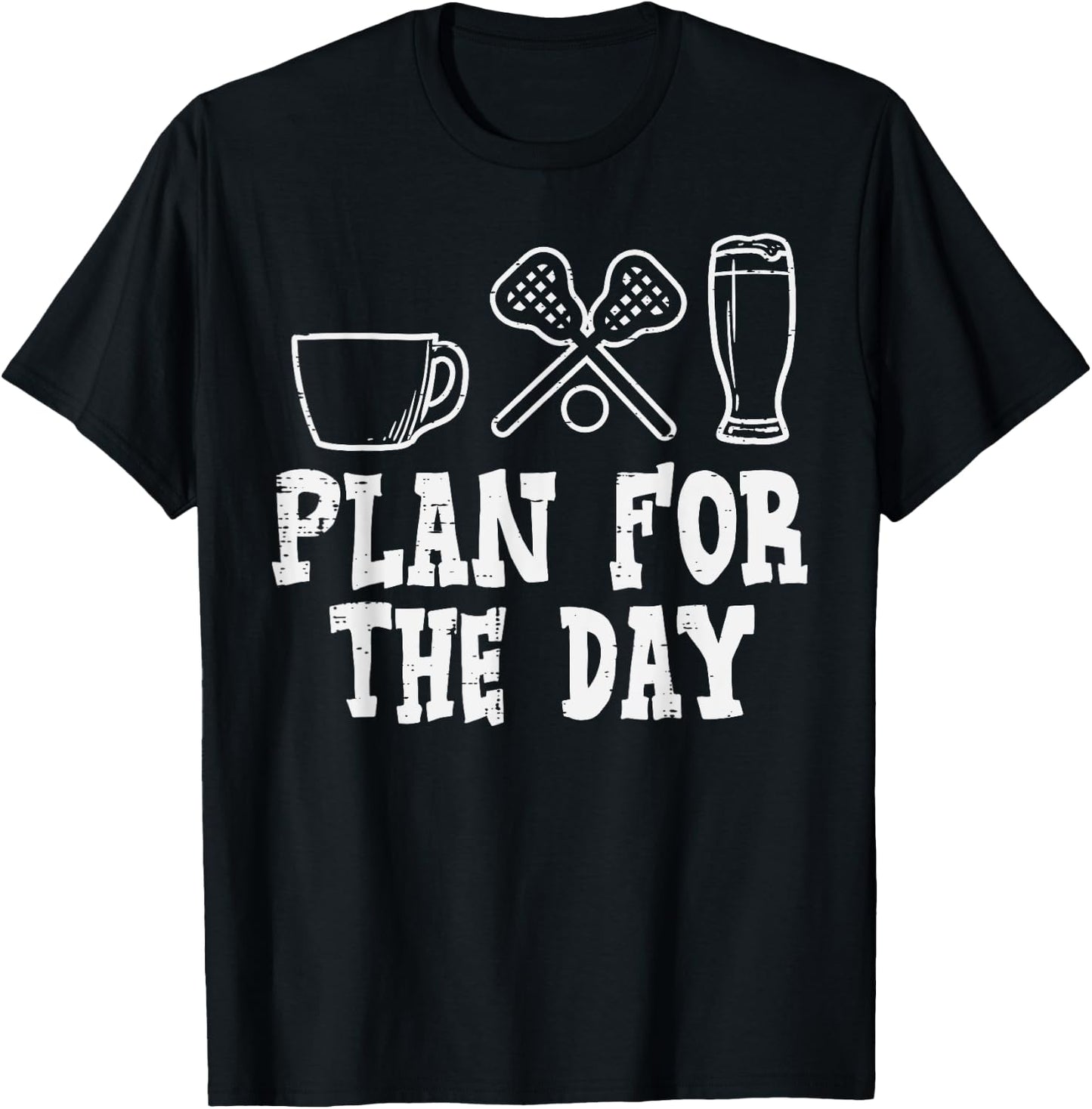 Plan For The Day Coffee Lacrosse Beer Lax Drinking Men Women T-Shirt - T-Shirt | Black