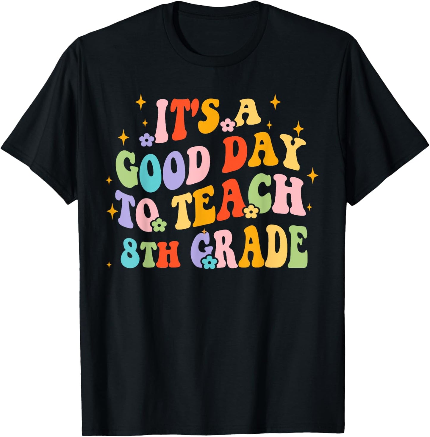 It's A Good Day To Teach Eighth Grade Back To School Teacher T-Shirt - T-Shirt | Black