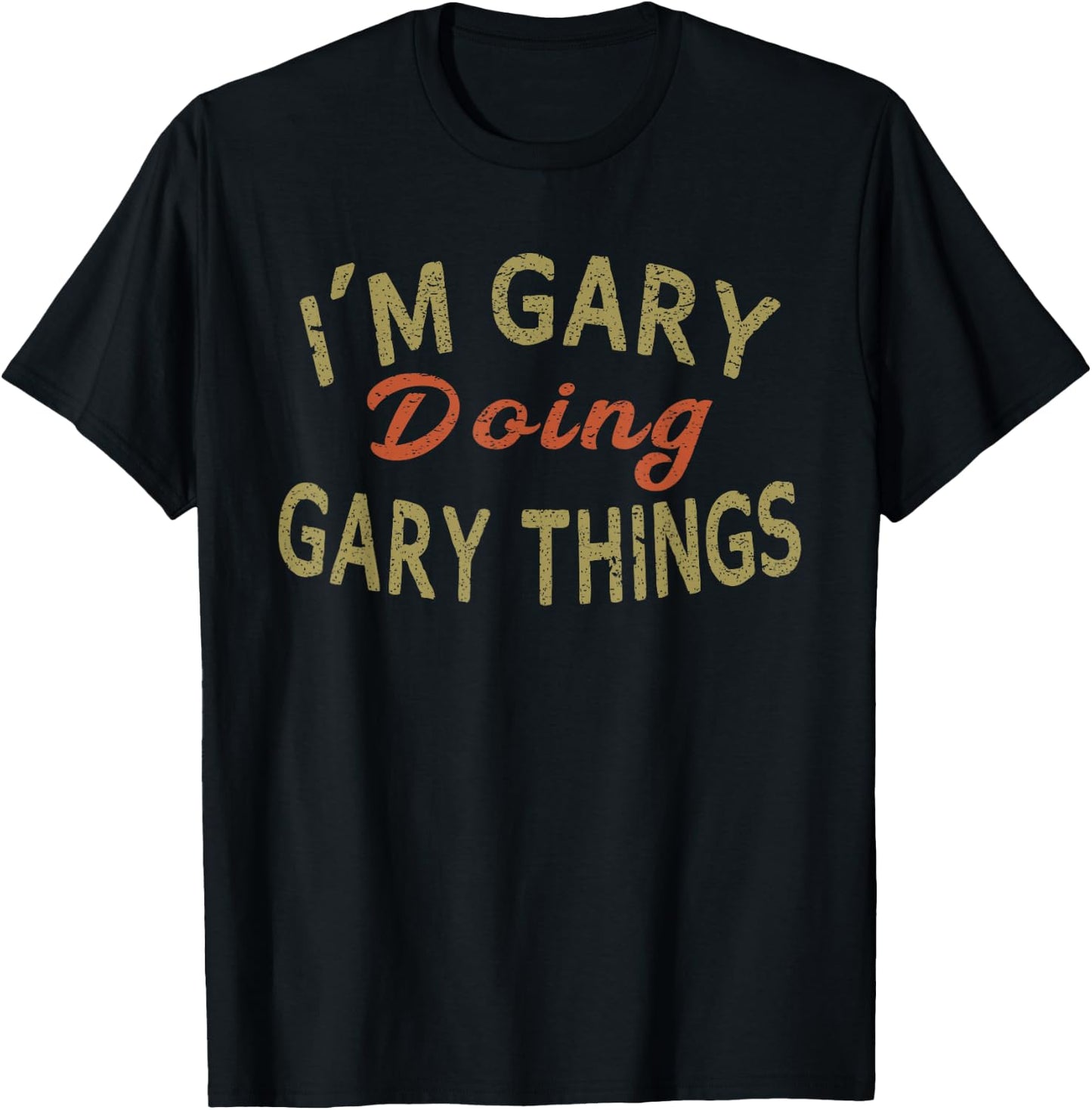 I'M GARY DOING GARY THINGS Funny Saying Gift T-Shirt - T-Shirt | Black
