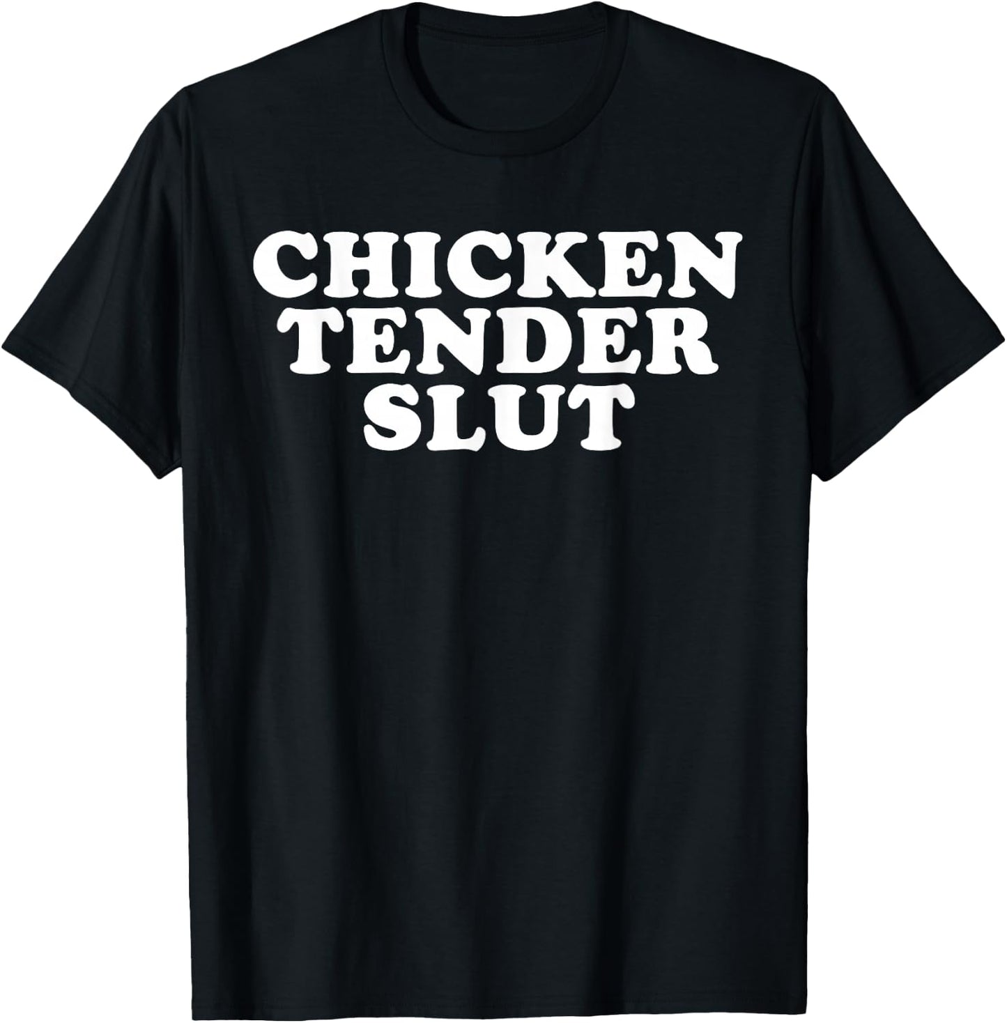 Chicken Tender Slut I'll Just Have The Chicken Tenders Funny T-Shirt - T-Shirt | Black