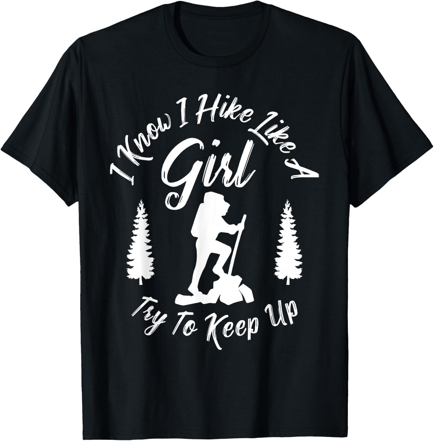 I Know I Hike Like a Girl Try to Keep Up - Hiker T-Shirt - T-Shirt | Black
