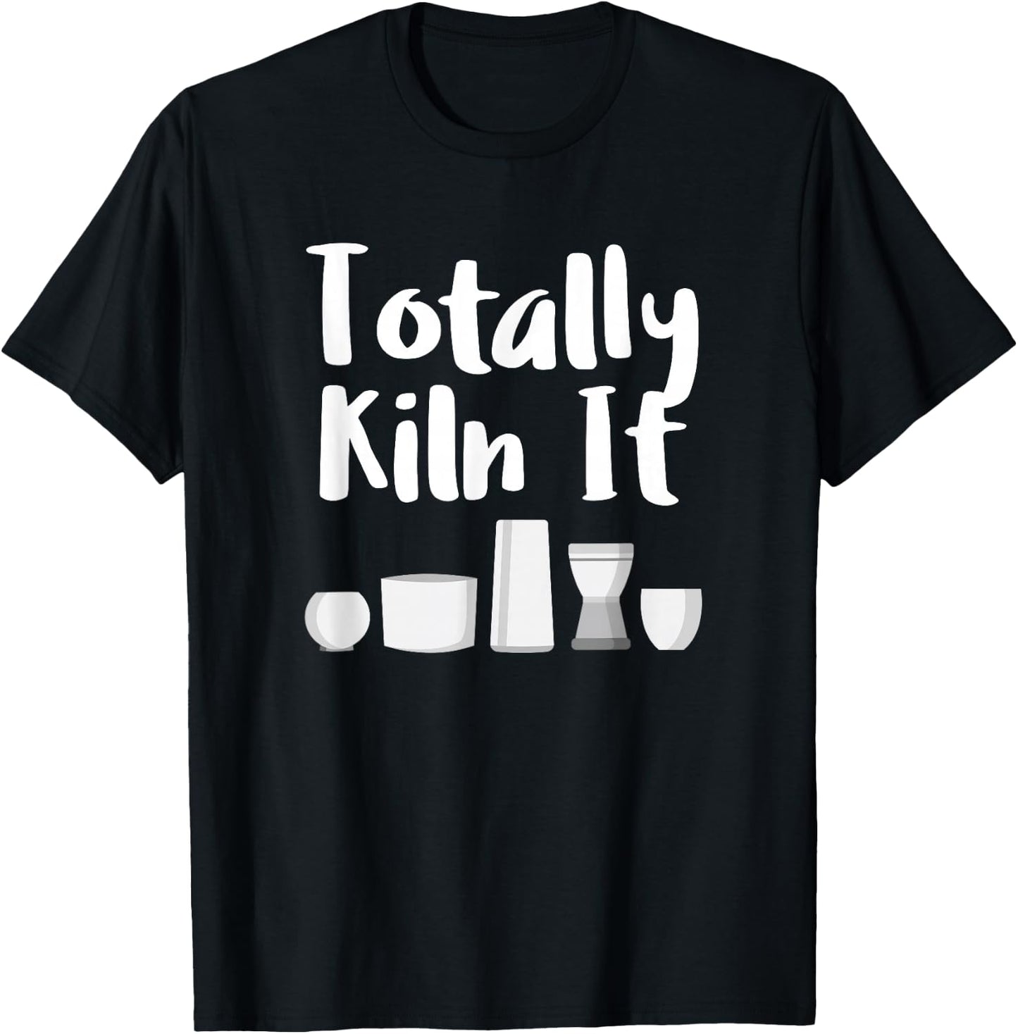 Totally Kiln It Potter Ceramic Artist Pottery Teacher Funny T-Shirt - T-Shirt | Black
