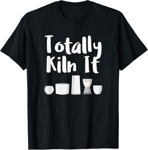 Totally Kiln It Potter Ceramic Artist Pottery Teacher Funny T-Shirt - T-Shirt | Black