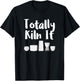 Totally Kiln It Potter Ceramic Artist Pottery Teacher Funny T-Shirt - T-Shirt | Black