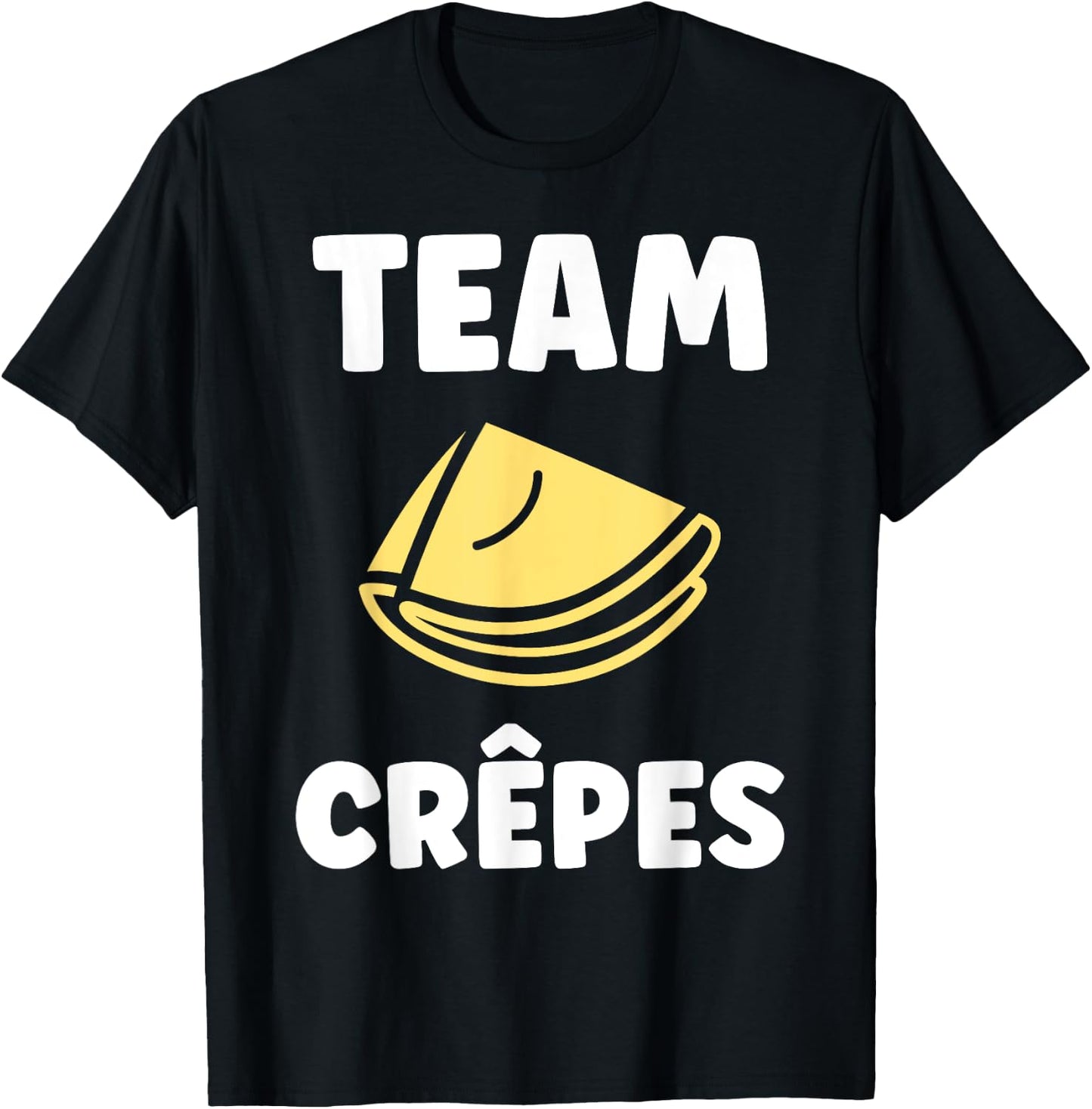 Food Quote Humor Crepe Team Crepes , Black, S T-Shirt - T-Shirt | Black