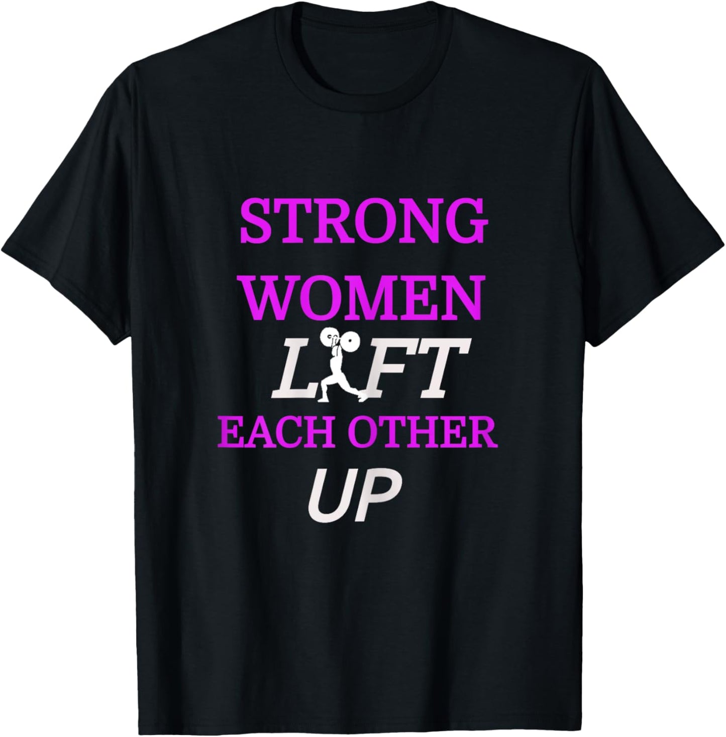 "Strong Women Lift Each Other Up" Gym Shirt T-Shirt - T-Shirt | Black