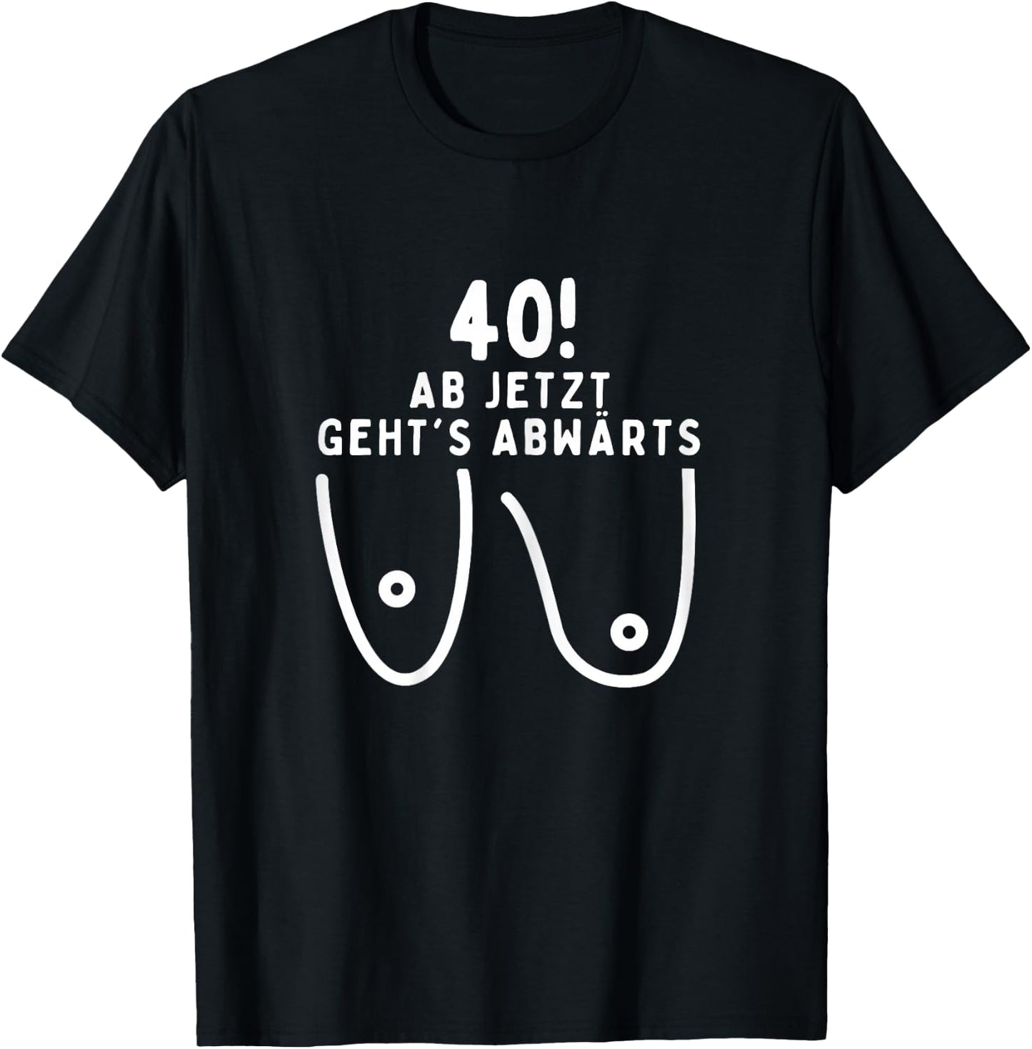 40 Years Woman, Ab Jetzt Geht´s Abwärts, 40th Birthday Women's T-Shirt - T-Shirt | Black