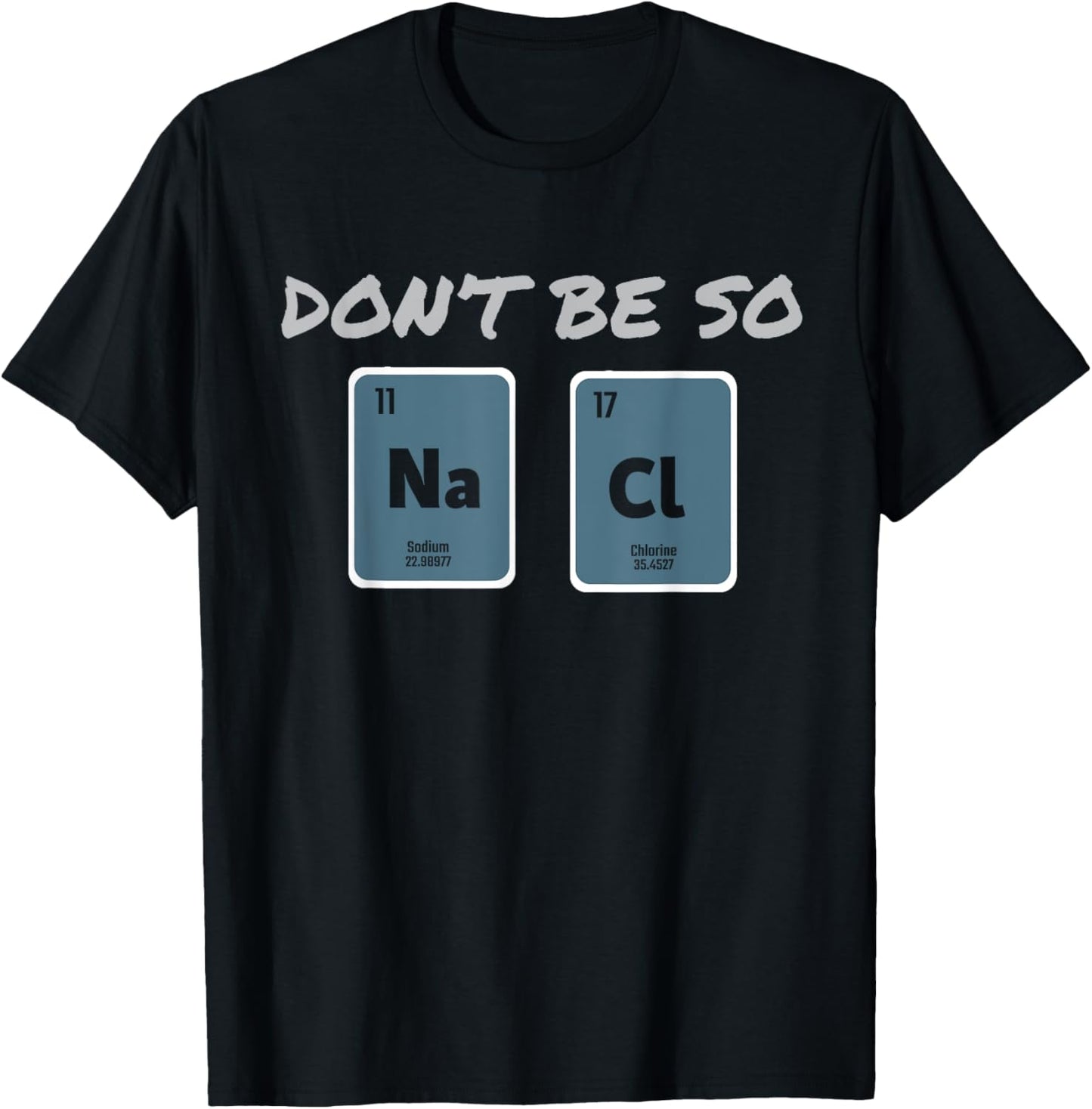 Don't Be So Salty Science Pun Chemist Funny Chemistry T-Shirt - T-Shirt | Black