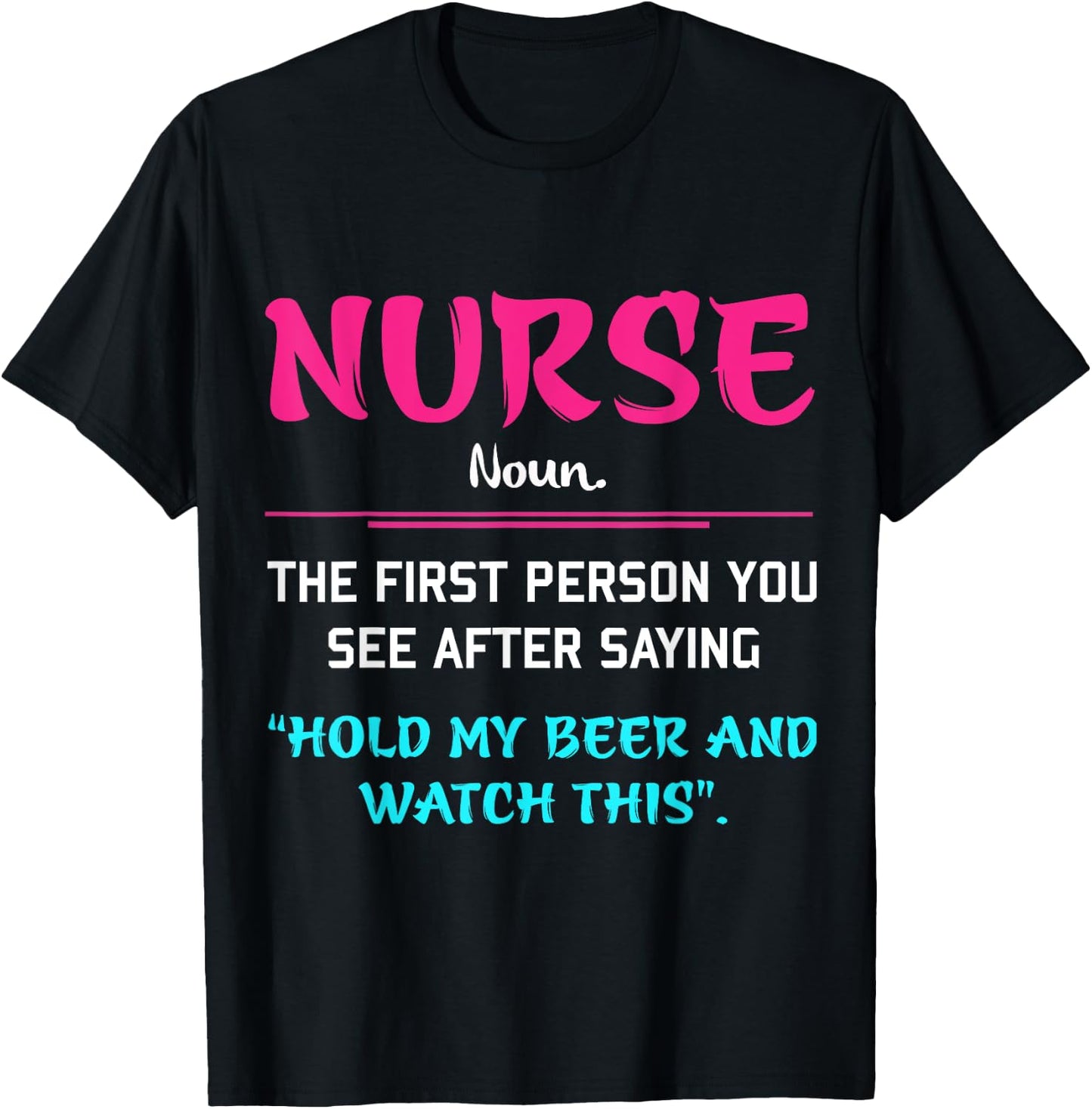 Nurse The First Person You See After Saying Hold My Beer T-Shirt - T-Shirt | Black