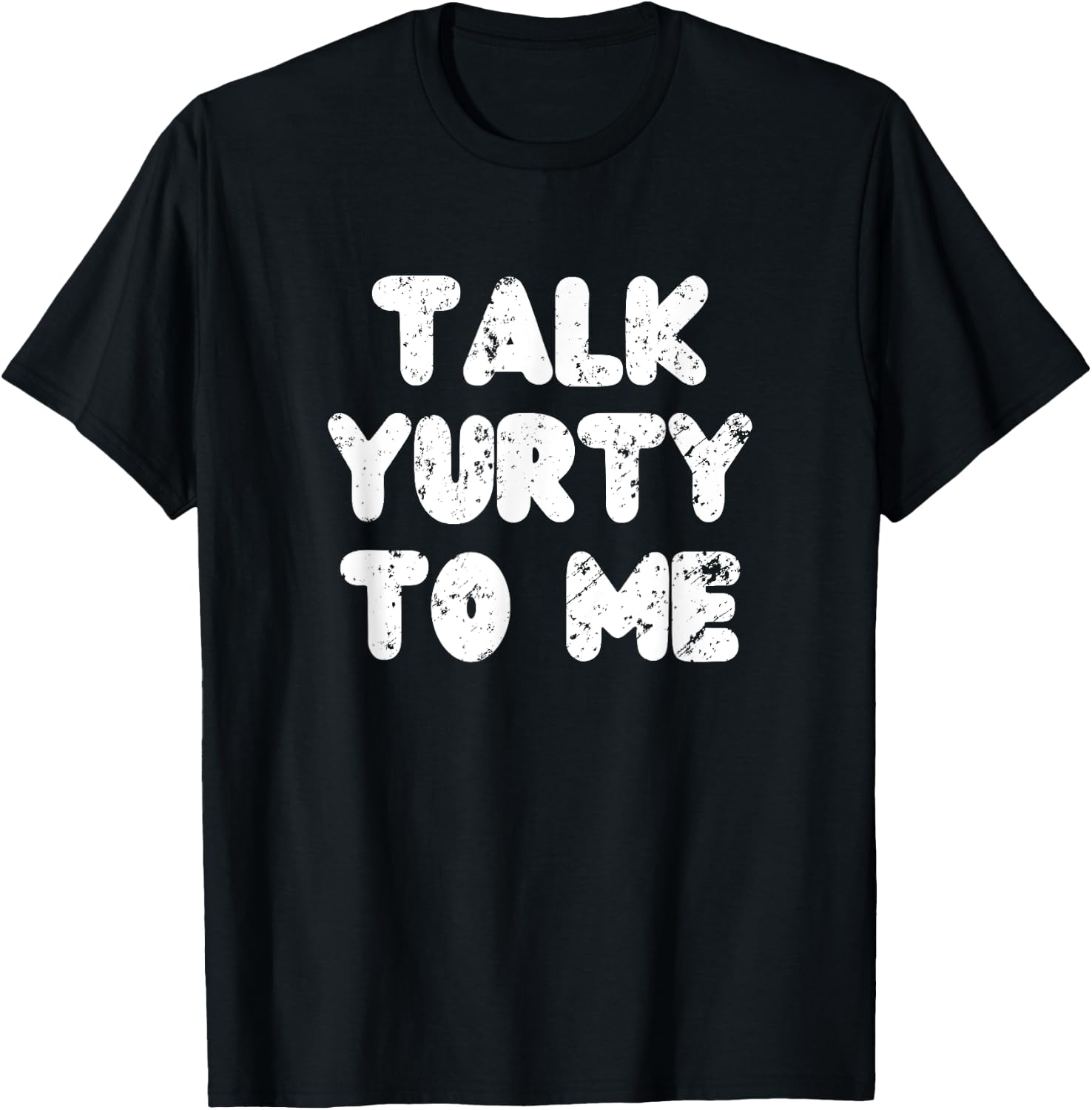 Talk yurty to me. Funny Yurt Glamping Camper Camping Lover T-Shirt - T-Shirt | Black