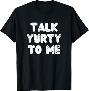 Talk yurty to me. Funny Yurt Glamping Camper Camping Lover T-Shirt - T-Shirt | Black