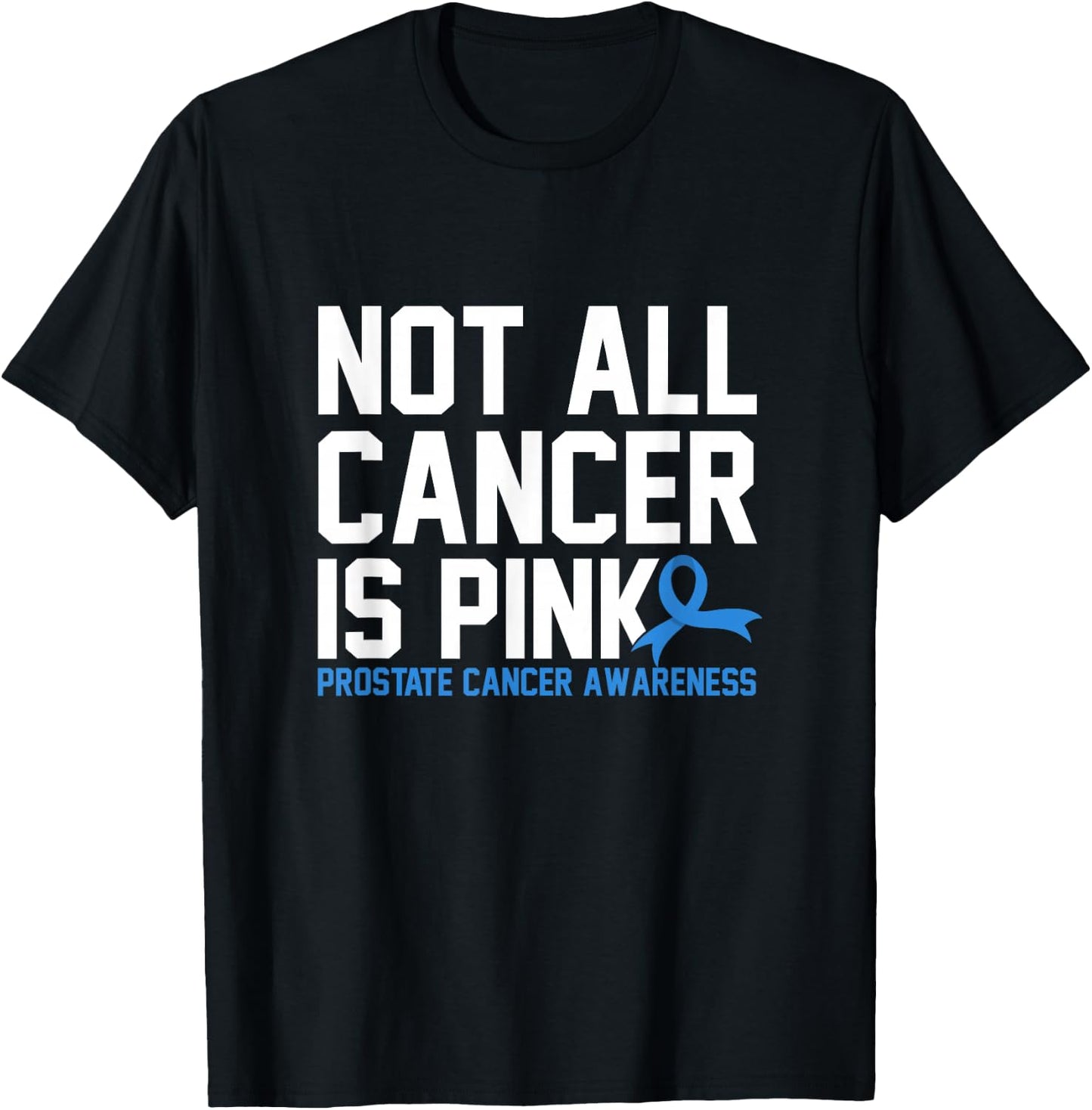 Not All Cancer Is Pink Prostate Cancer Awareness T-Shirt - T-Shirt | Black