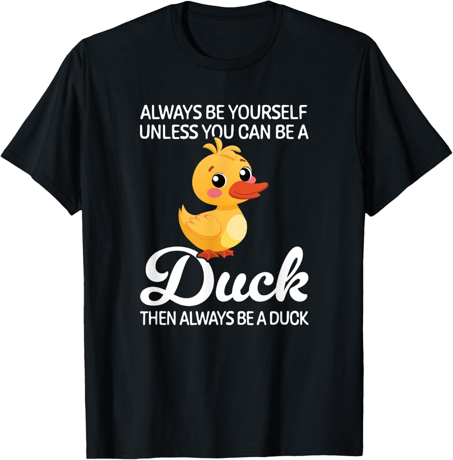 Always Be Yourself Unless You Can Be A Duck, Duck Lover T-Shirt - T-Shirt | Black