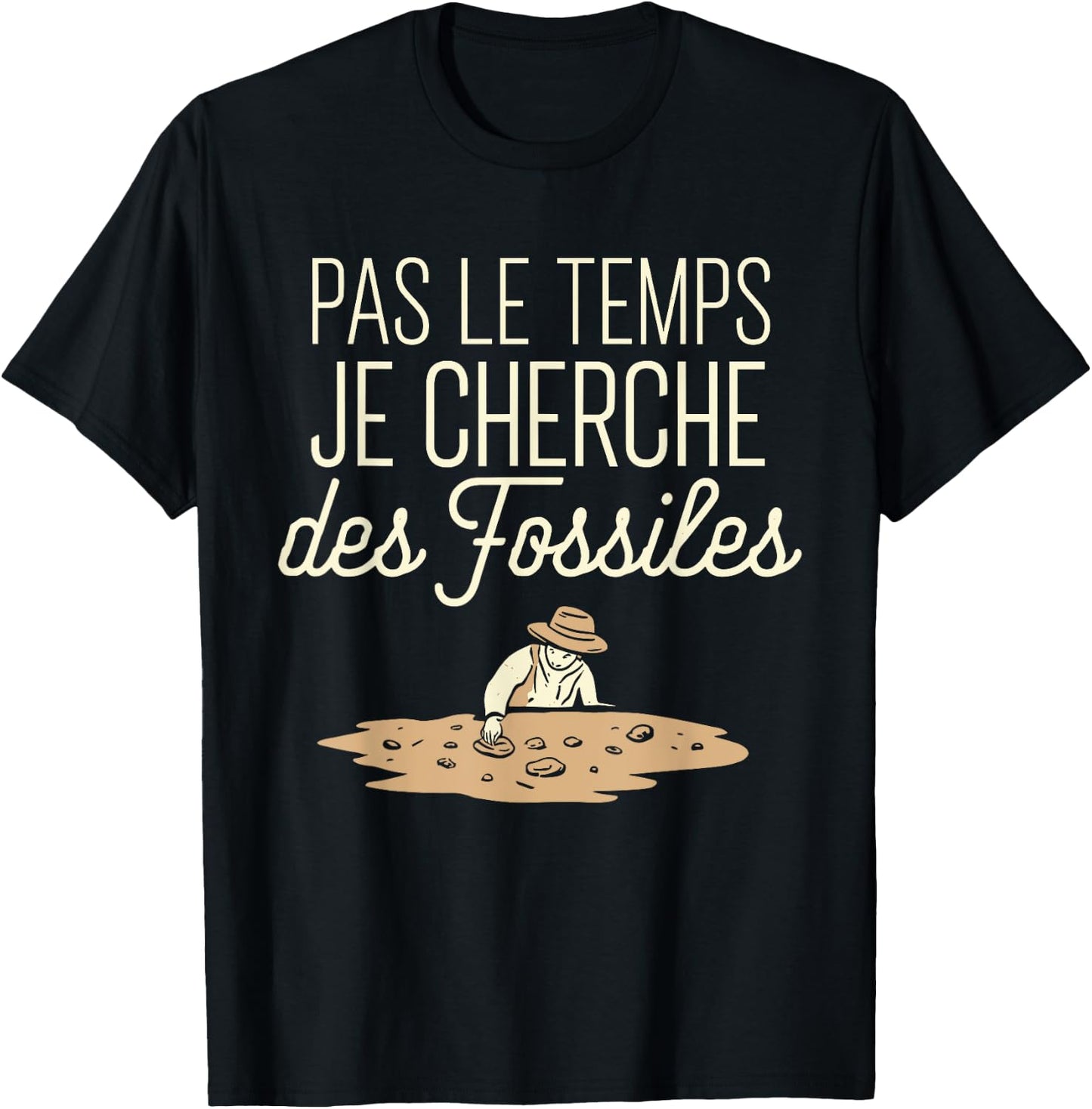 Pas Le Temps Je Seek Des Fossils Humour Archaeology T-Shirt - T-Shirt | Black