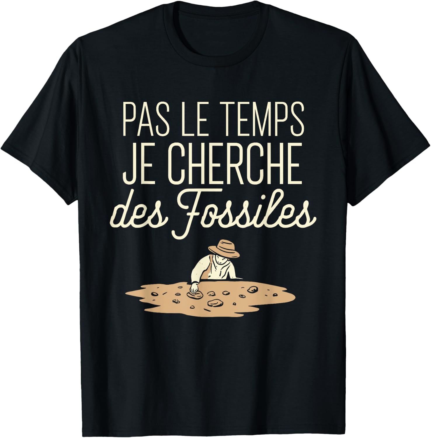 Pas Le Temps Je Seek Des Fossils Humour Archaeology T-Shirt - T-Shirt | Black
