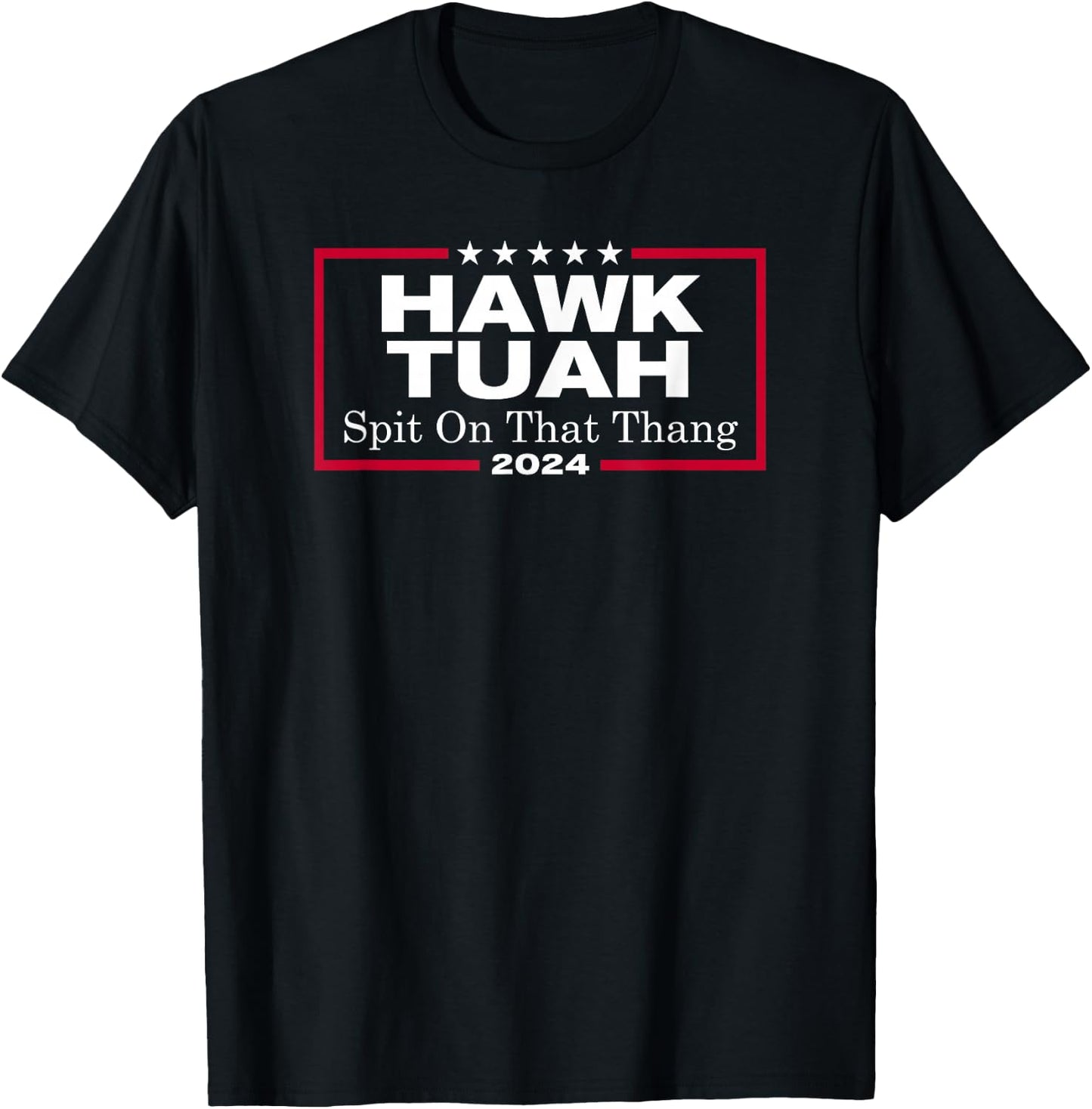 Hawk Tush Spit on that Thang Presidential Candidate Parody T-Shirt - T-Shirt | Black