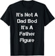 Its Not A Dad Bod Its A Father Figure T-Shirt - T-Shirt | Black