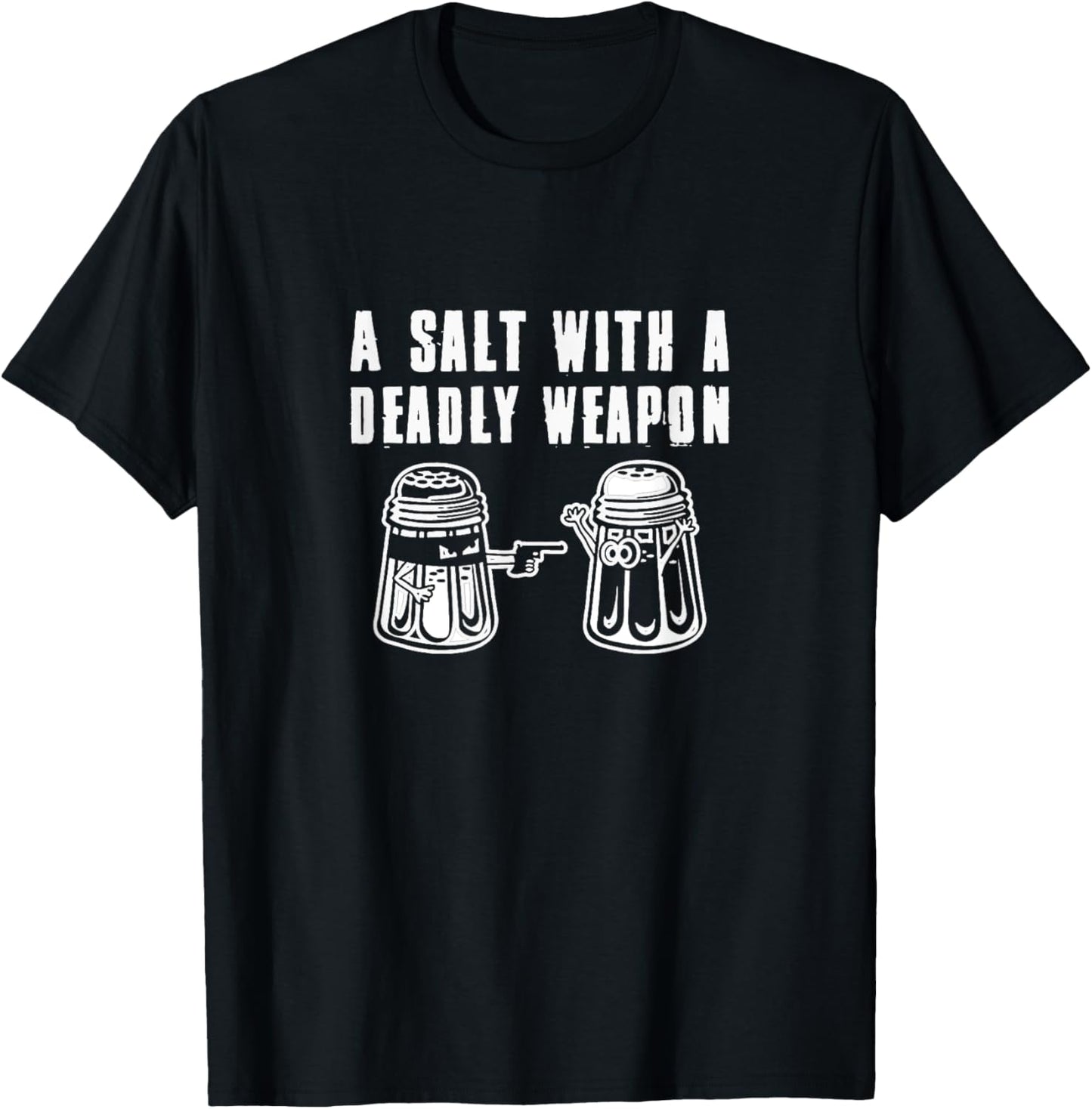 A Salt With A Deadly Weapon Pun T-Shirt - T-Shirt | Black