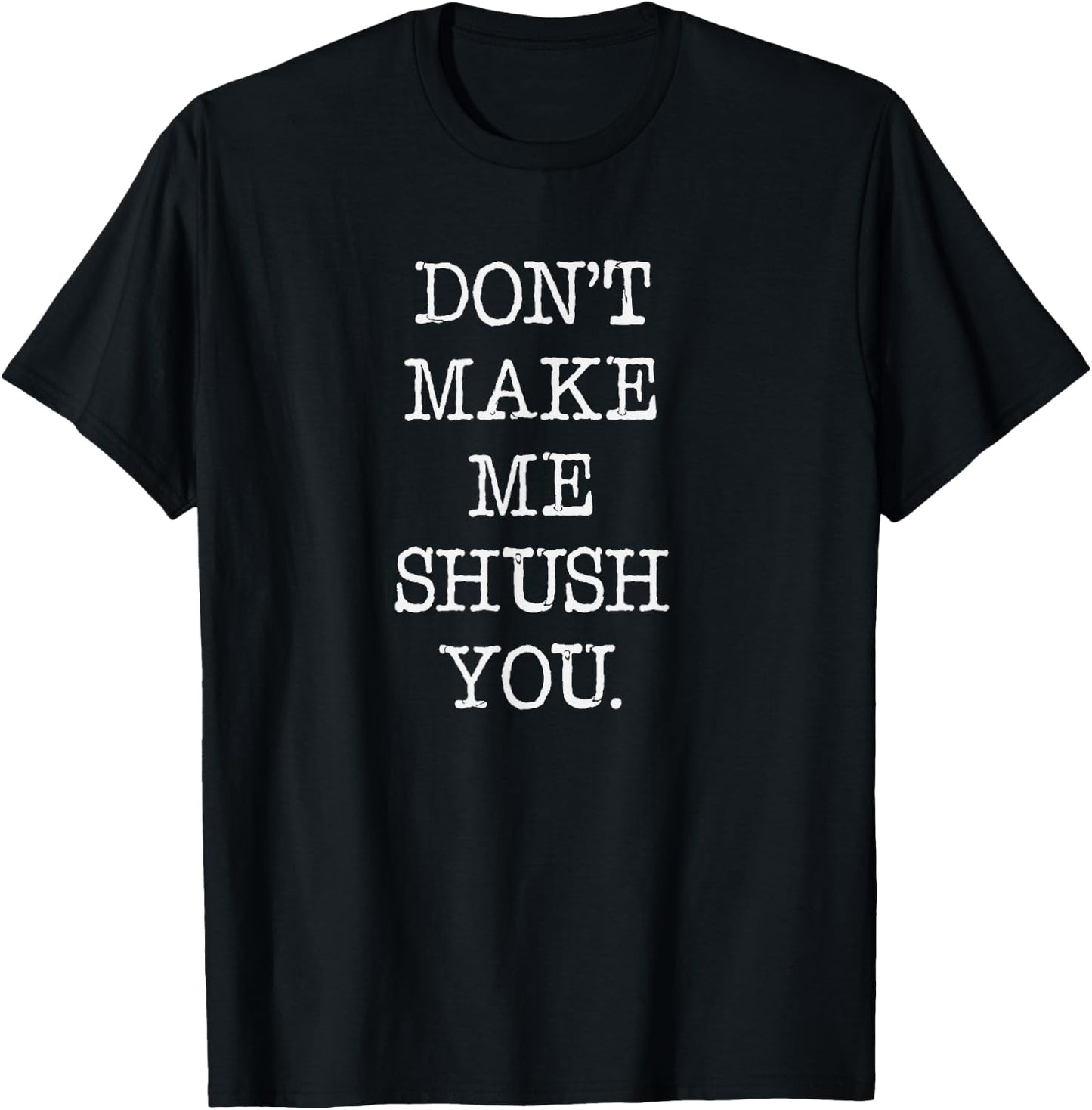 Don't make me shush you, librarian shirt. book stores T-Shirt - T-Shirt | Black