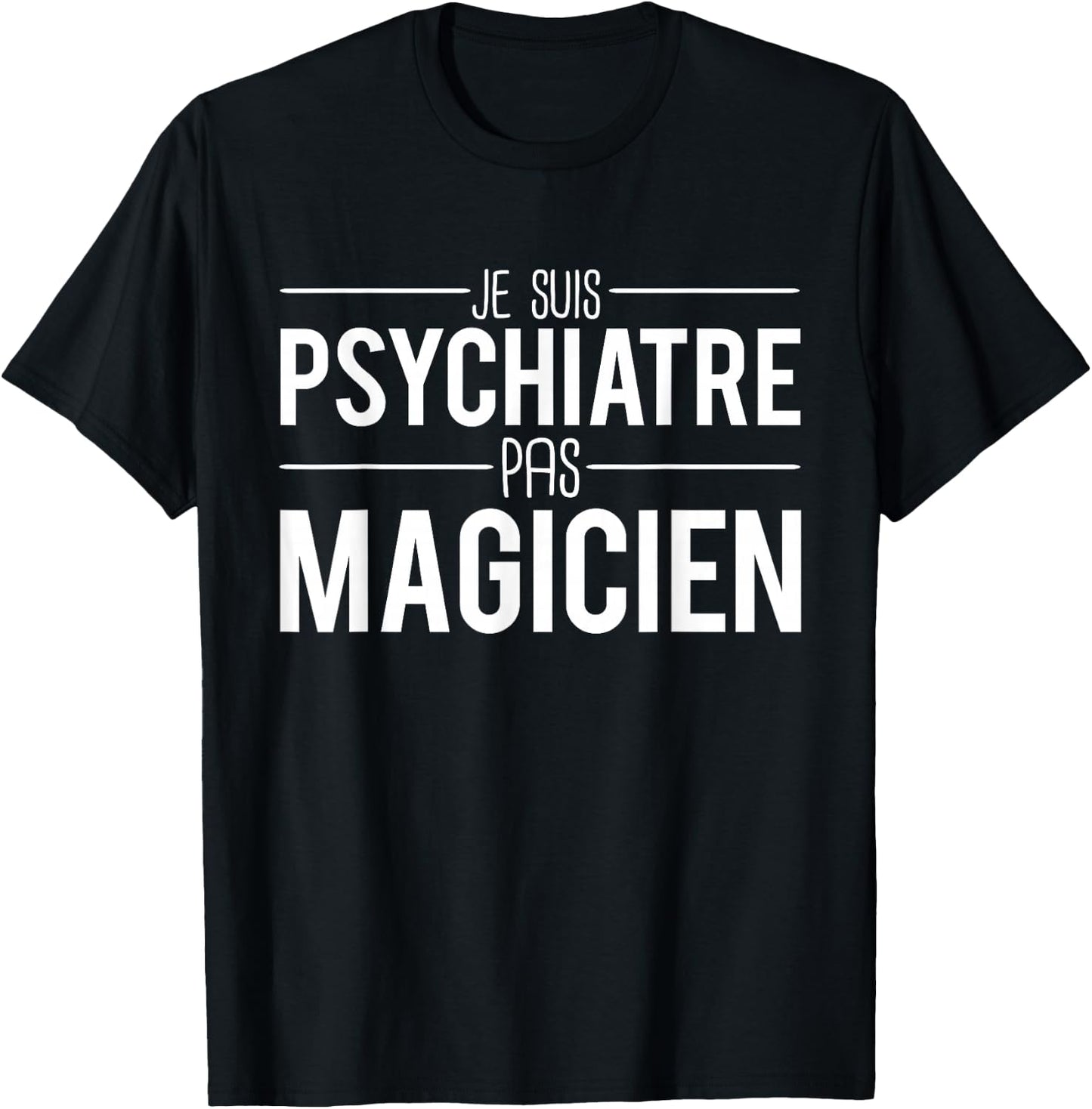 Je Suis Psychiatrist Pas Magician Joke Psychiatrist , Black, S T-Shirt - T-Shirt | Black