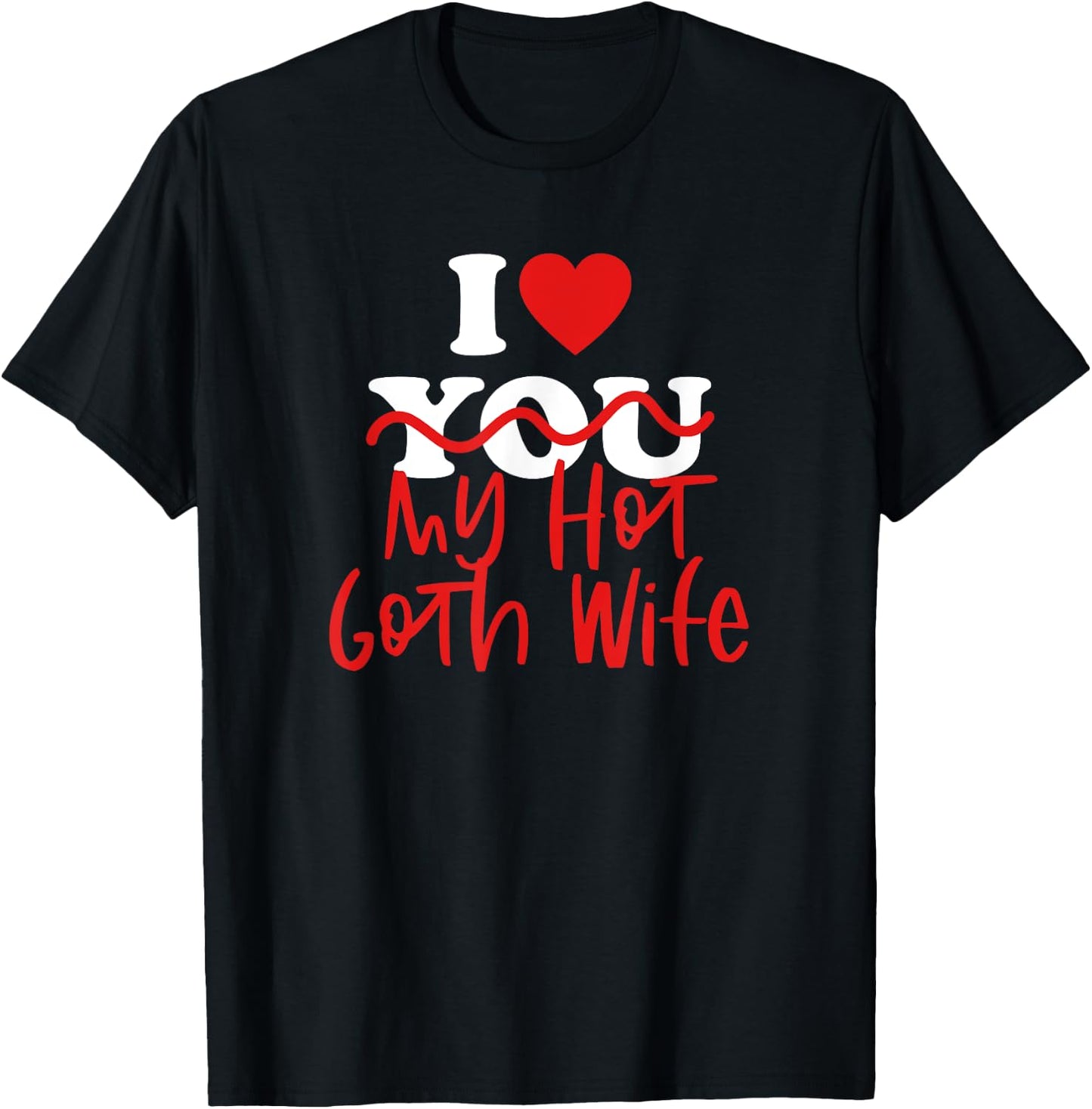 I Love My Hot Goth Wife T-Shirt - T-Shirt | Black