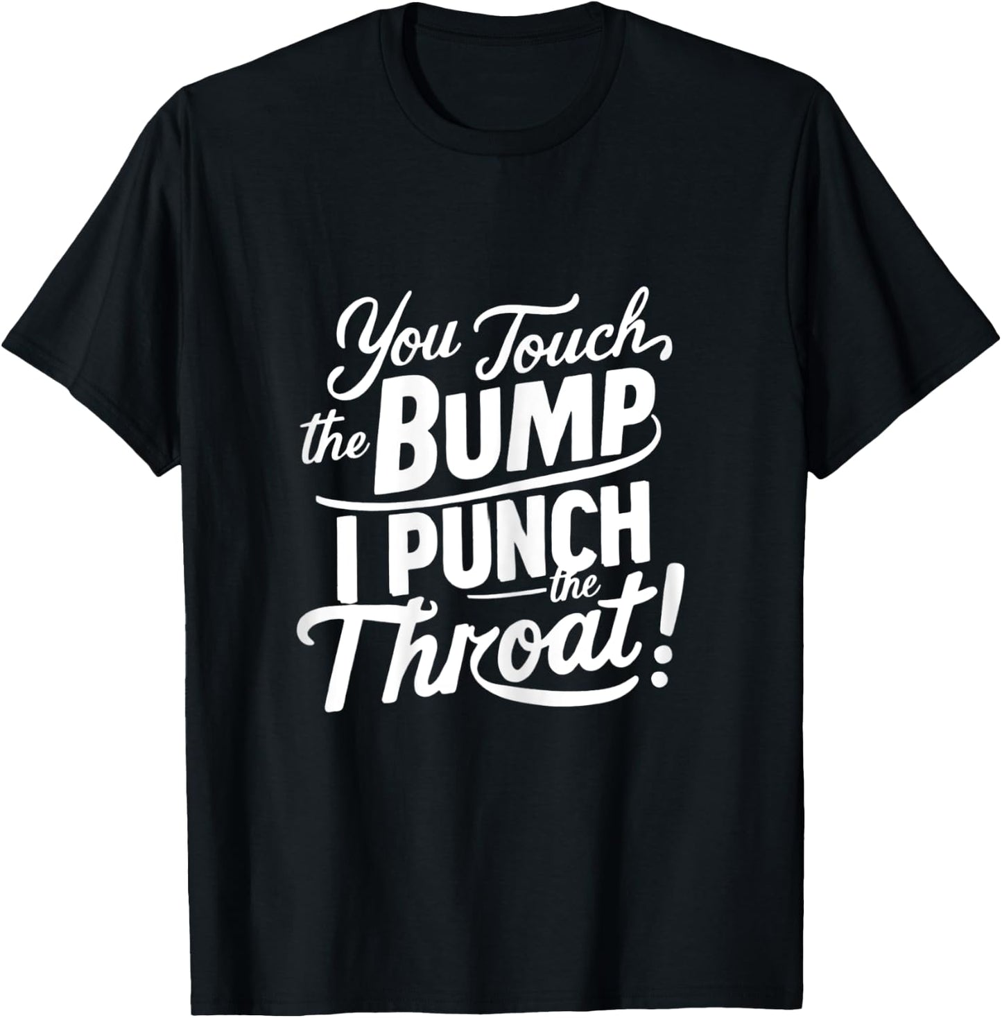 Pregnancy Humor funny You Touch The Bump I Punch The Throat T-Shirt - T-Shirt | Black