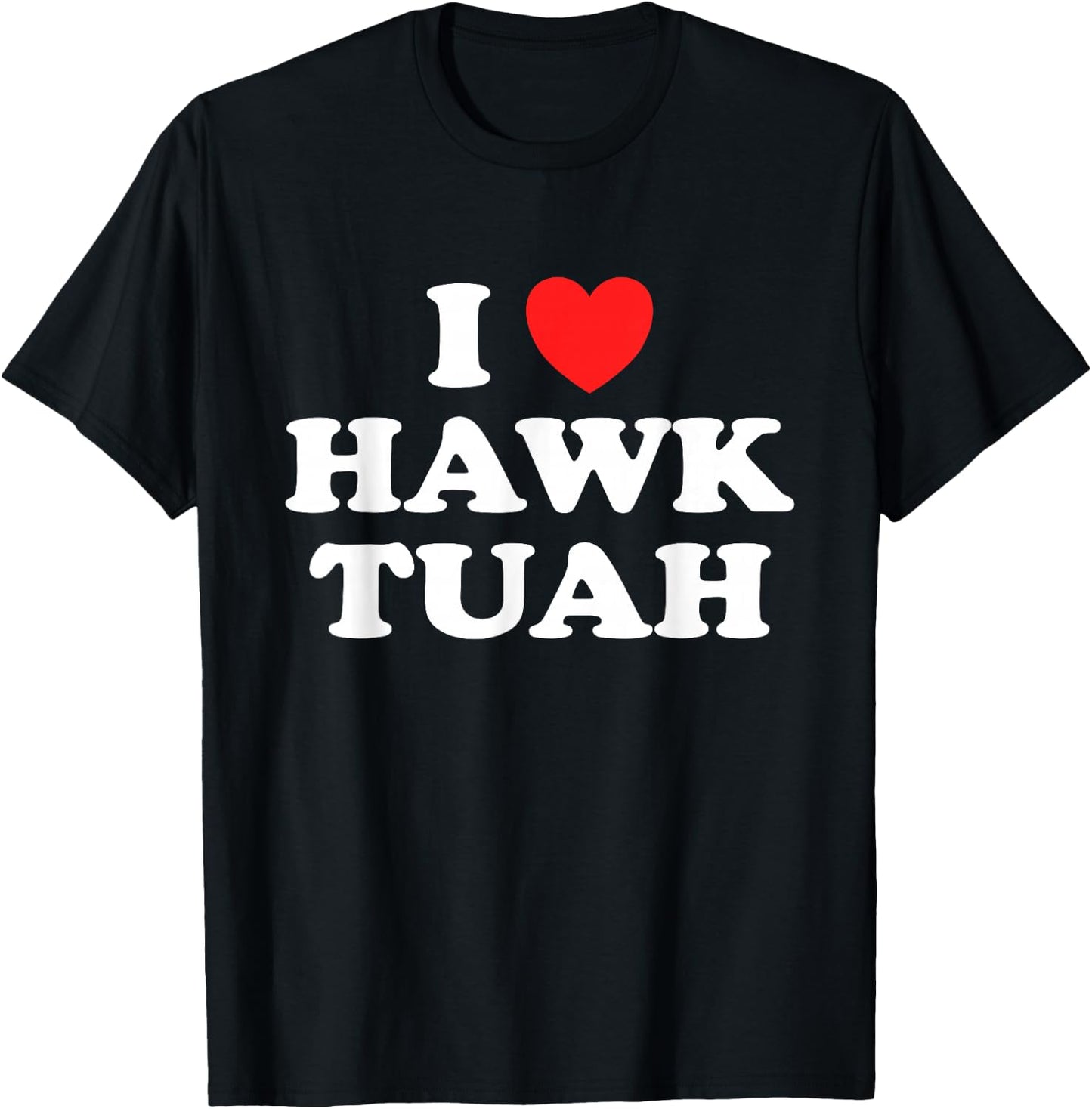 I Love Heart Hawk Tuah Funny Hawk Tush Meme Adult Humor Gag T-Shirt - T-Shirt | Black