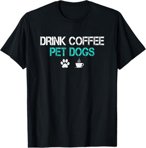 Drink Coffee Pet Dogs Funny Dog Lover Mom Dad Fathers Day T-Shirt - T-Shirt | Black