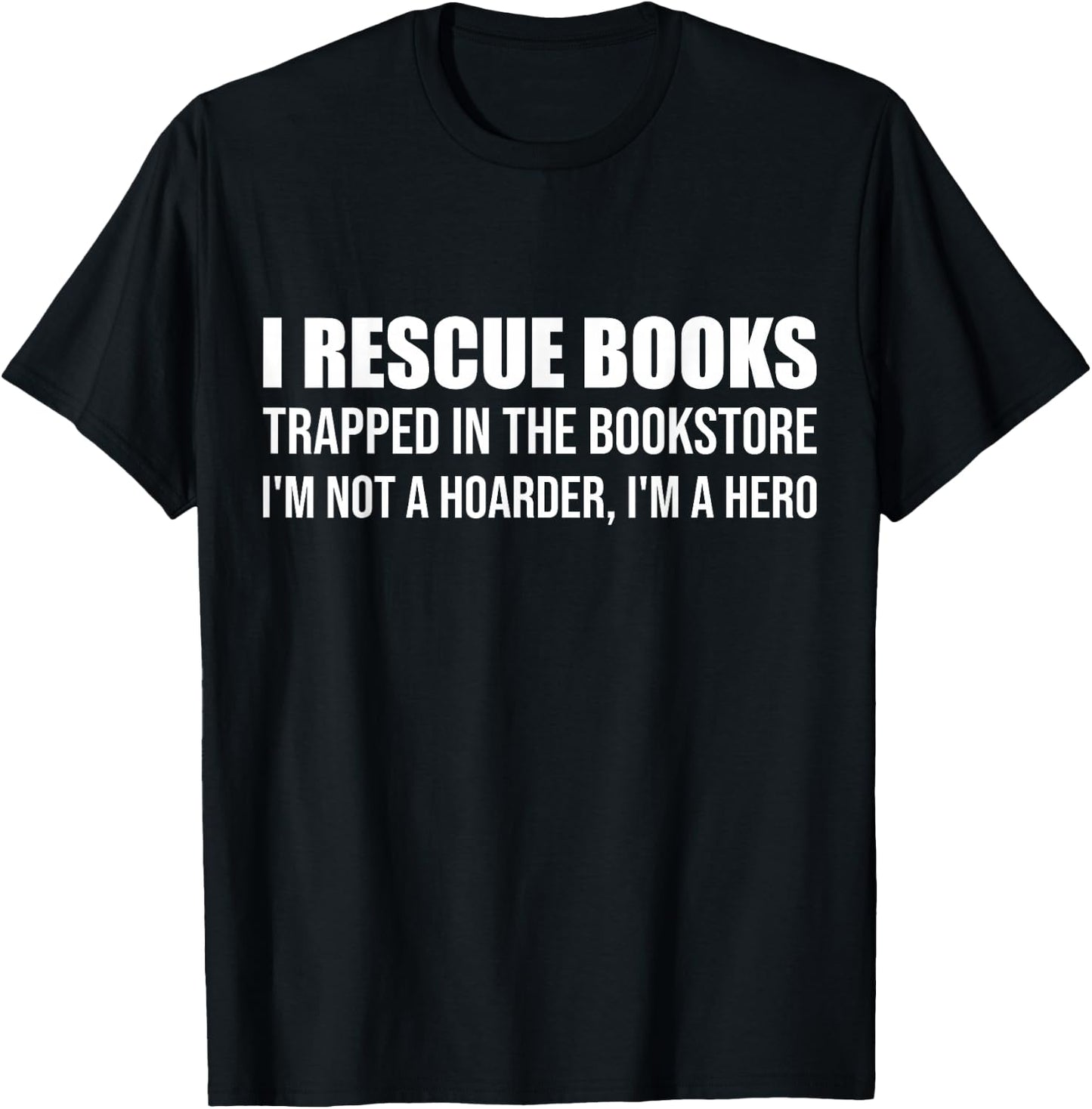 I Rescue Books Trapped in The Bookstore I'm Not A Hoarder T-Shirt - T-Shirt | Black