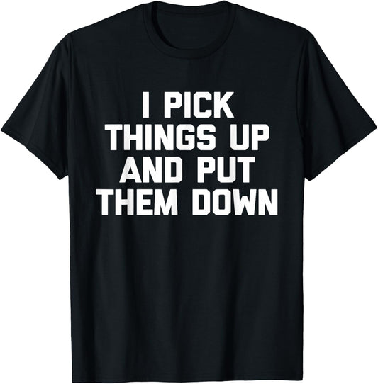 I Pick Things Up & Put Them Down funny workout gym T-Shirt - T-Shirt | Black