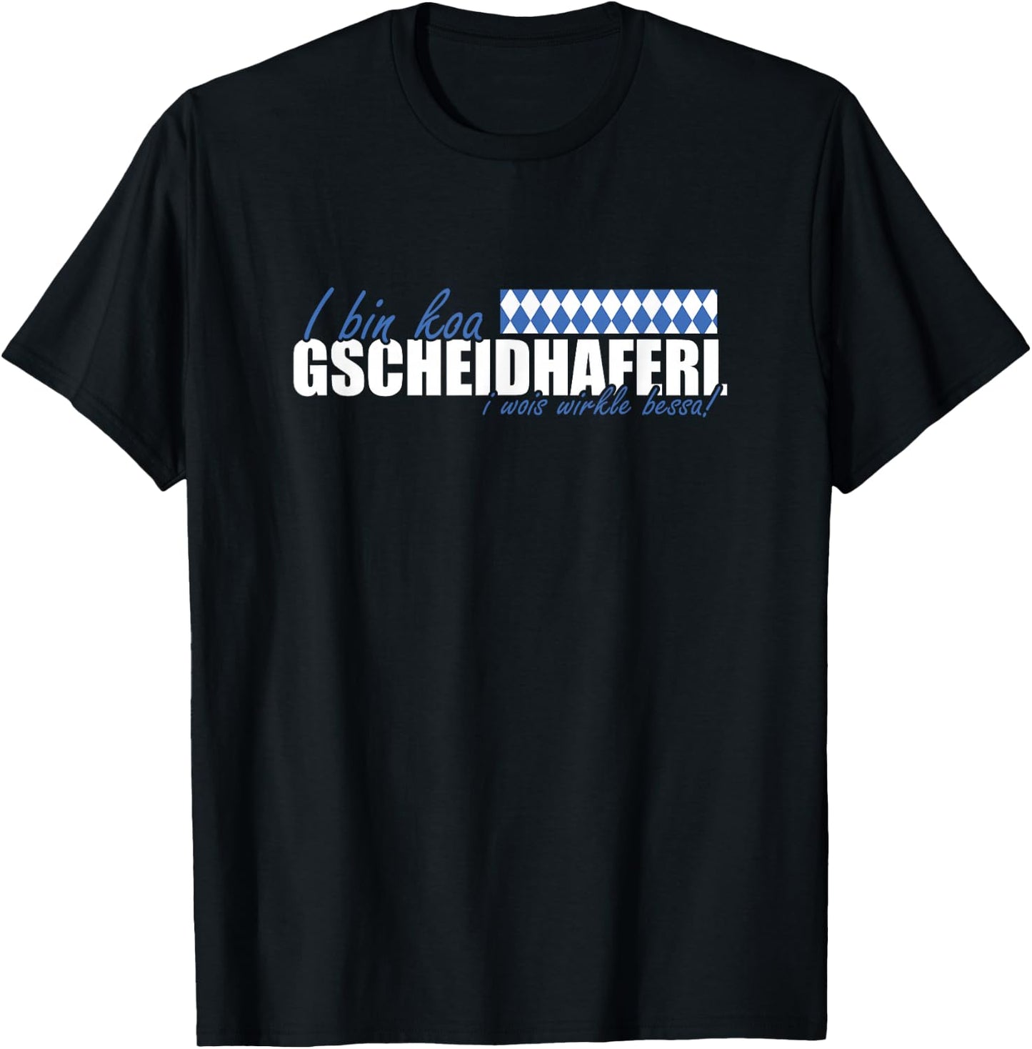 with German Text 'I bin koa Gscheidhaferl i wois wirkle besser' [German, black T-Shirt - T-Shirt | Black