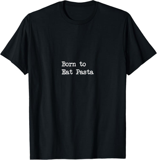 Minimalist Typing Born to Eat Pasta Funny Italian Pasta T-Shirt - T-Shirt | Black