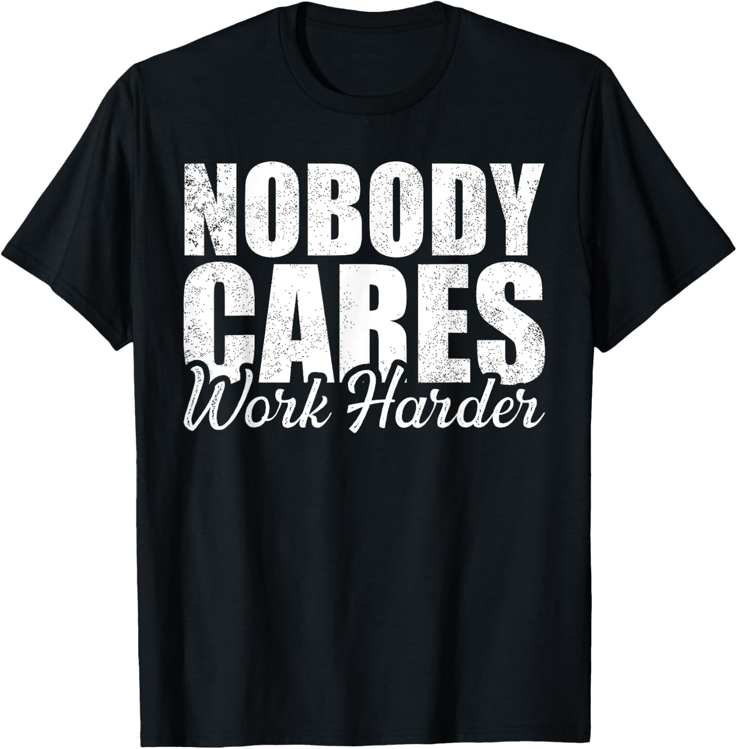 No One Cares Work Harder! Motivational Workout Gym Fitness T-Shirt - T-Shirt | Black