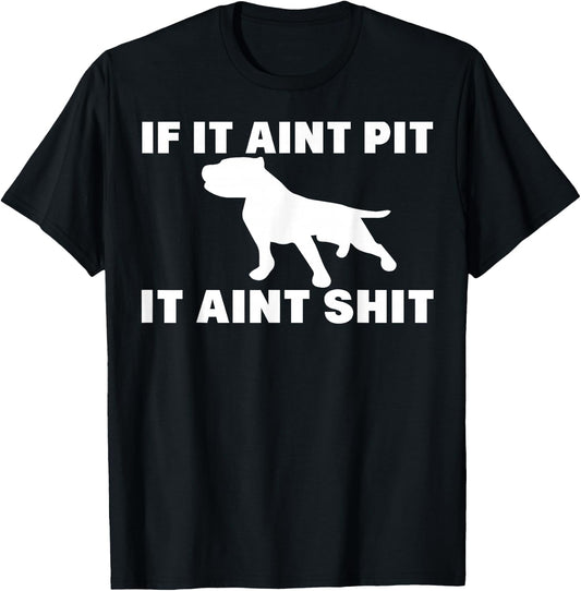 If It Aint Pit It Aint Shit Proud Pitbull Dog Owner T-Shirt - T-Shirt | Black