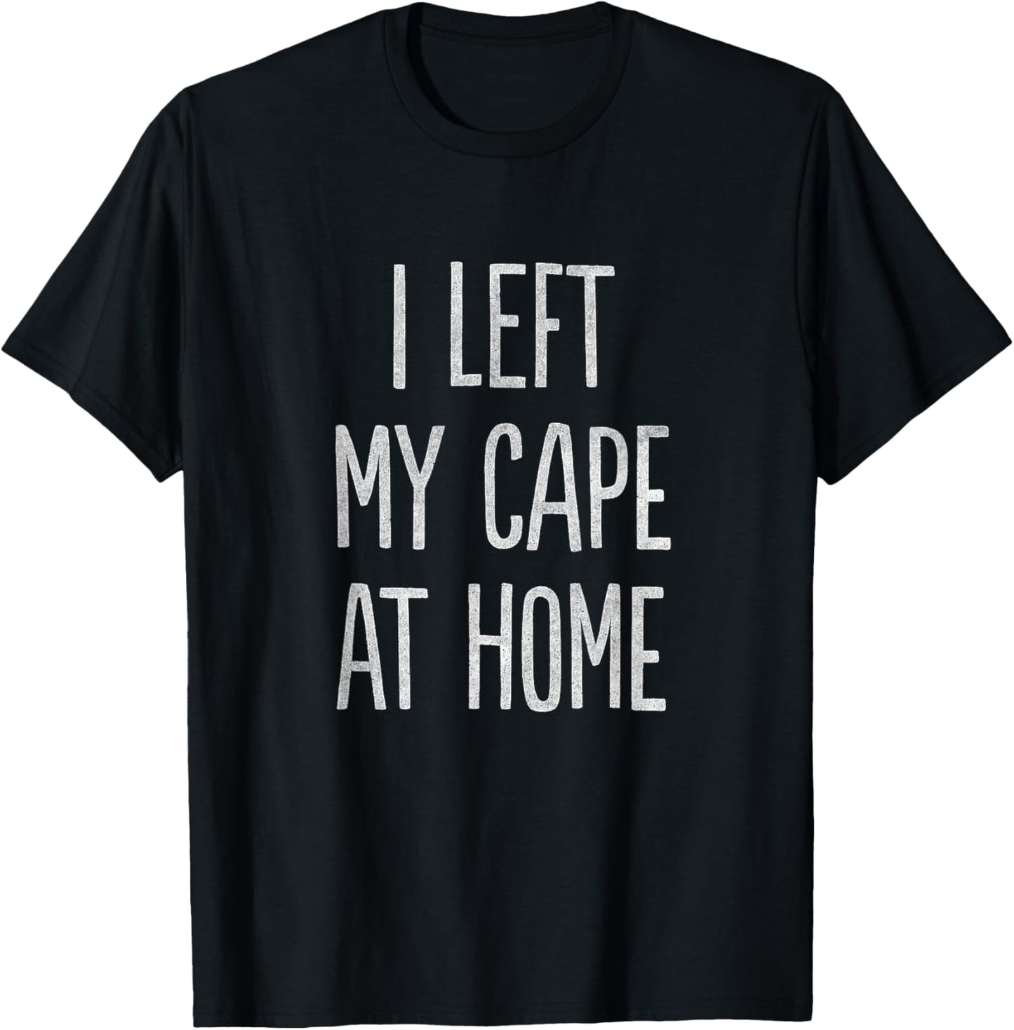 I Left My Cape at Home T-Shirt - T-Shirt | Black