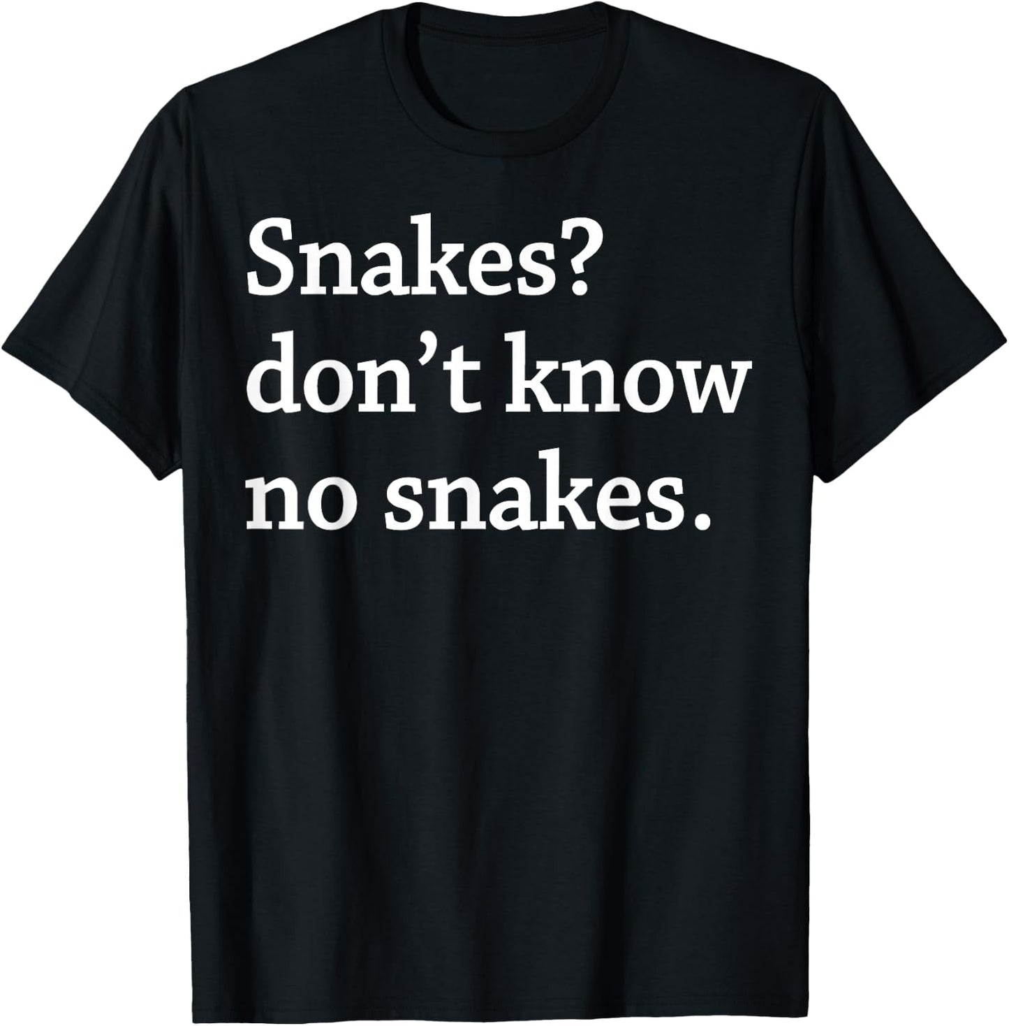 Snakes Don’t Know No Snakes T-Shirt - T-Shirt | Black