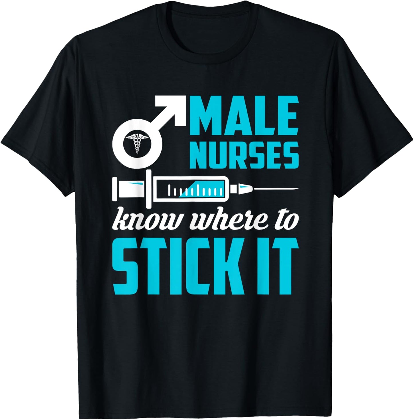 Male Nurses Know Where To Stick It Funny Men T-Shirt - T-Shirt | Black