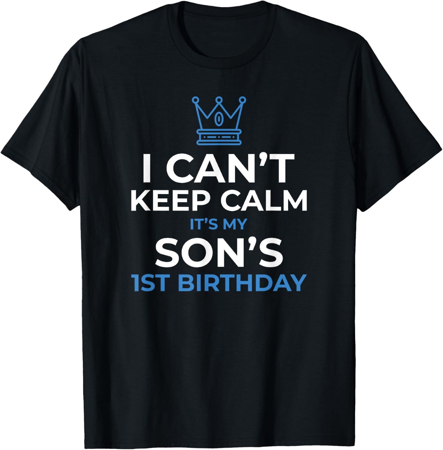 I Can't Keep Calm It's My Son's 1st Birthday Boy Kid T-Shirt - T-Shirt | Black