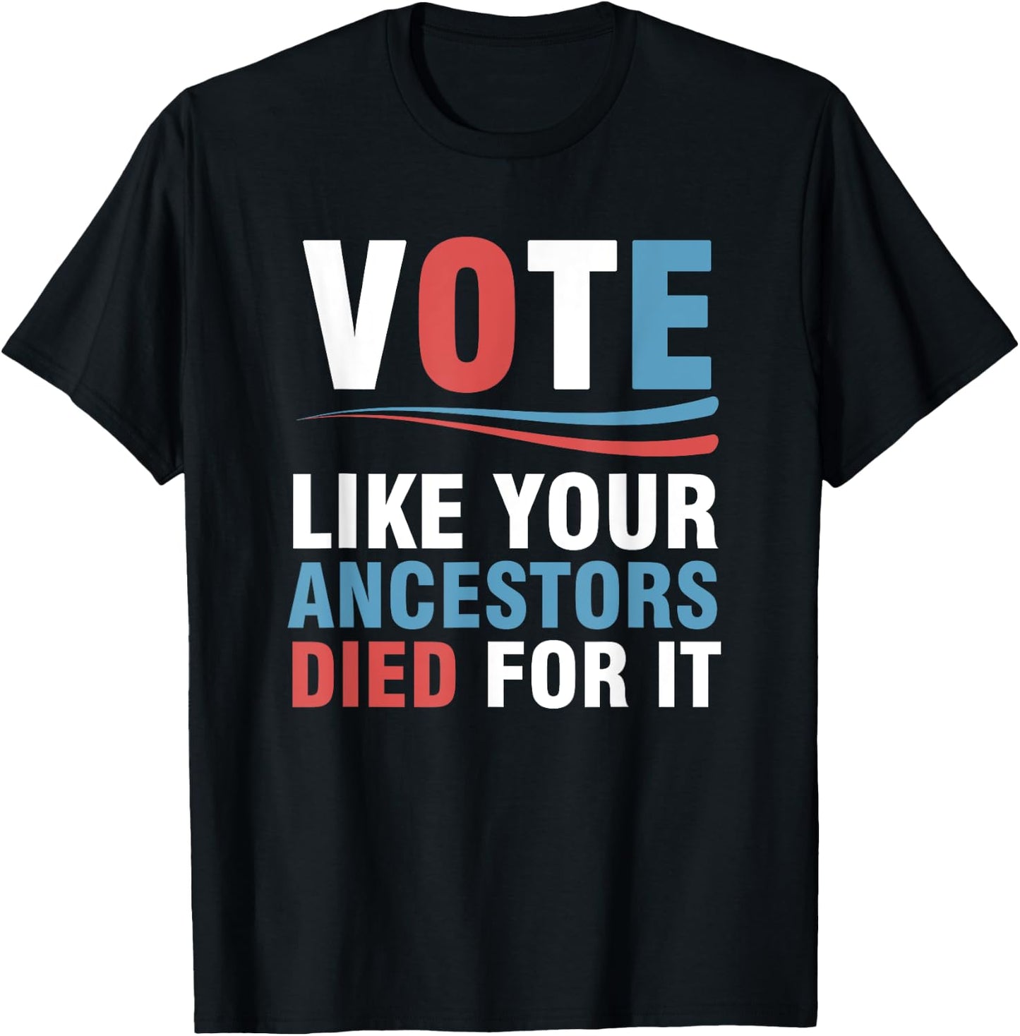 Vote Like Your Ancestors Died For It T-Shirt - T-Shirt | Black