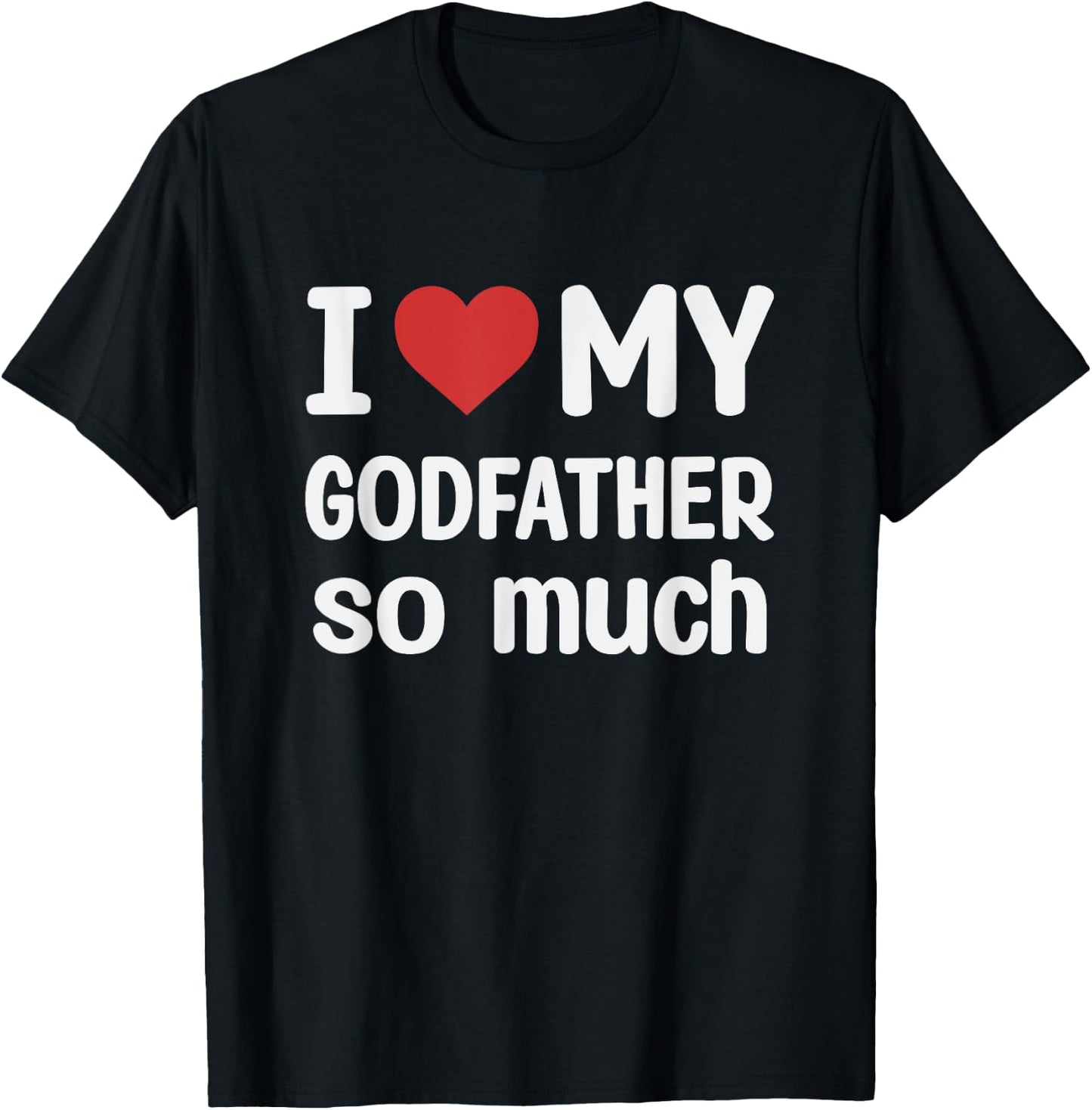 I Love My Godfather So Much - I Heart My Godfather T-Shirt - T-Shirt | Black