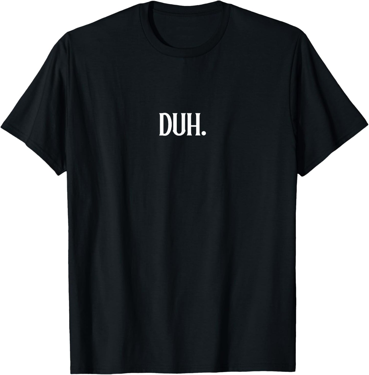 Duh A That Says Duh T-Shirt - T-Shirt | Black