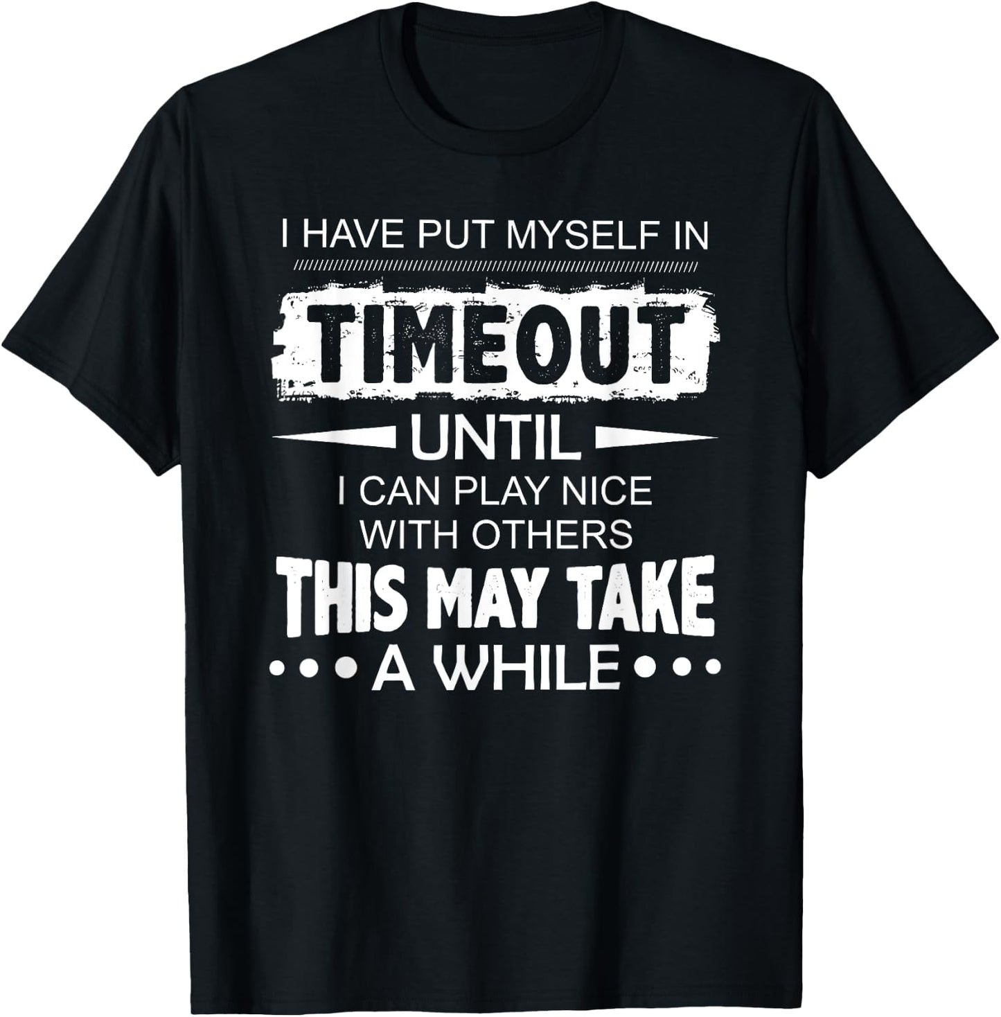 I have put myself in timeout until i can play nice T-Shirt - T-Shirt | Black