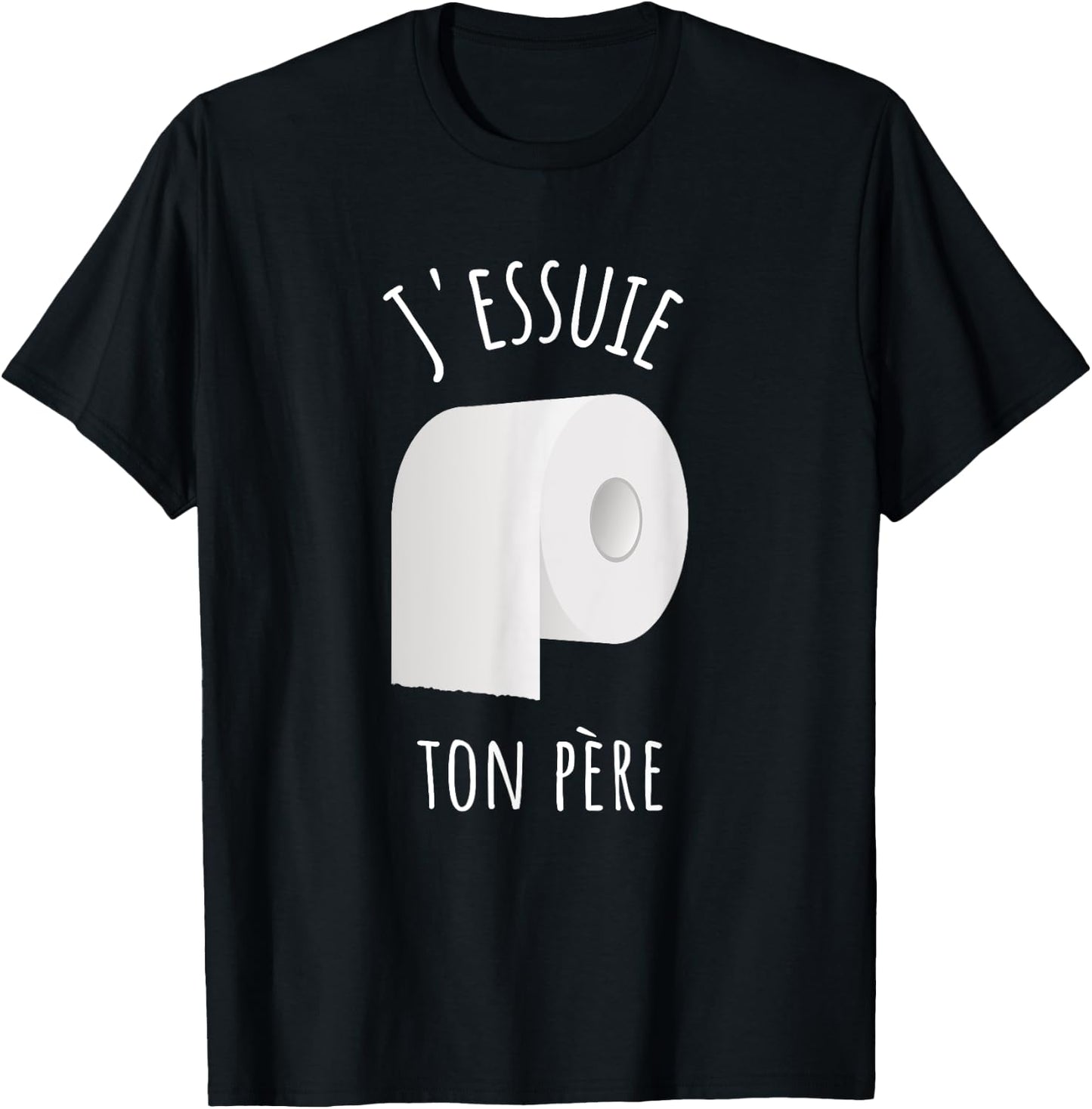 J'essuie Ton Père - French Humour and Toilet Paper , Black, S T-Shirt - T-Shirt | Black