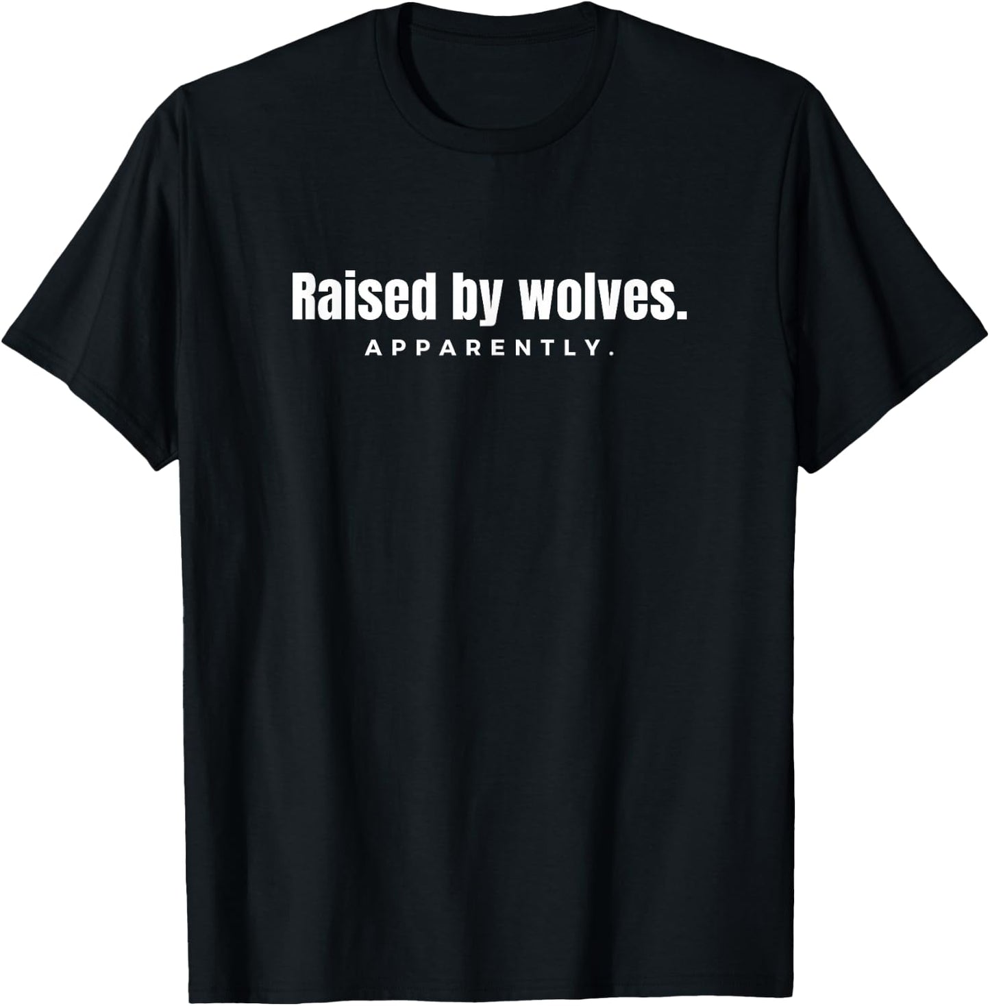 Raised by wolves. Apparently. - novelty funny T-Shirt - T-Shirt | Black