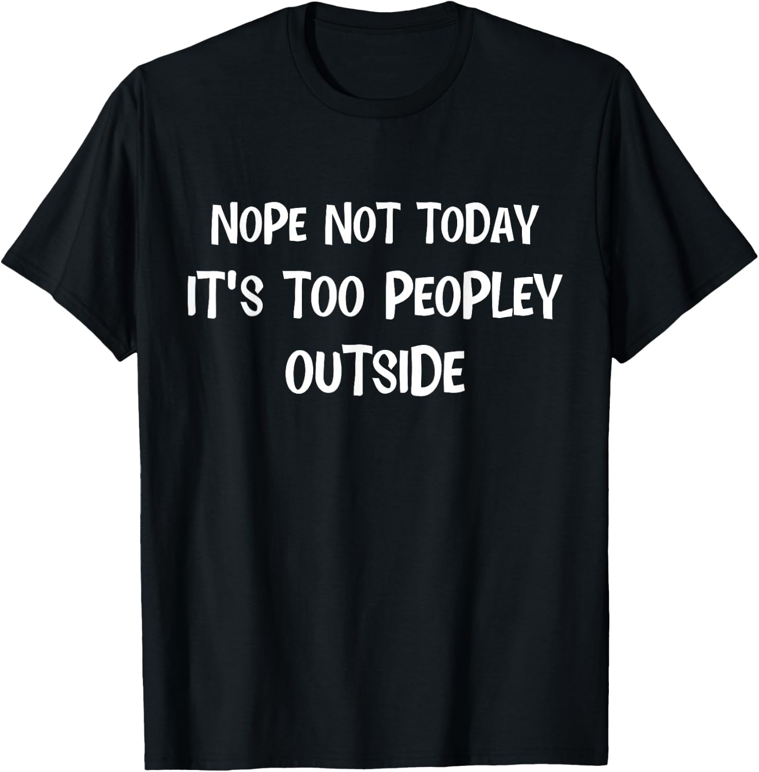 Nope Not Today Its Too Peopley Outside Funny Introvert Lazy T-Shirt - T-Shirt | Black