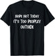 Nope Not Today Its Too Peopley Outside Funny Introvert Lazy T-Shirt - T-Shirt | Black