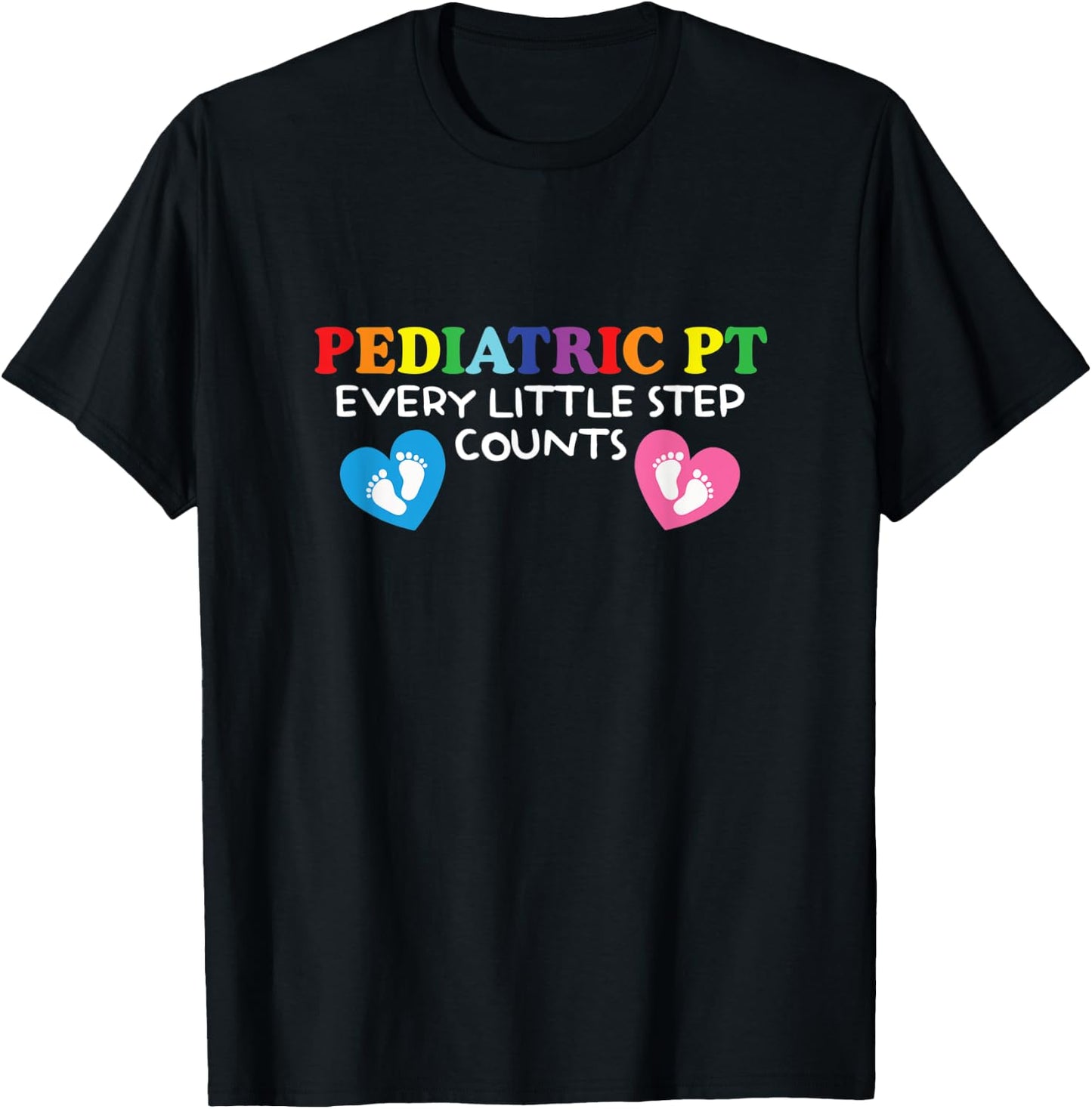 Pediatric Physical Therapist | Every Little Step Counts T-Shirt - T-Shirt | Black