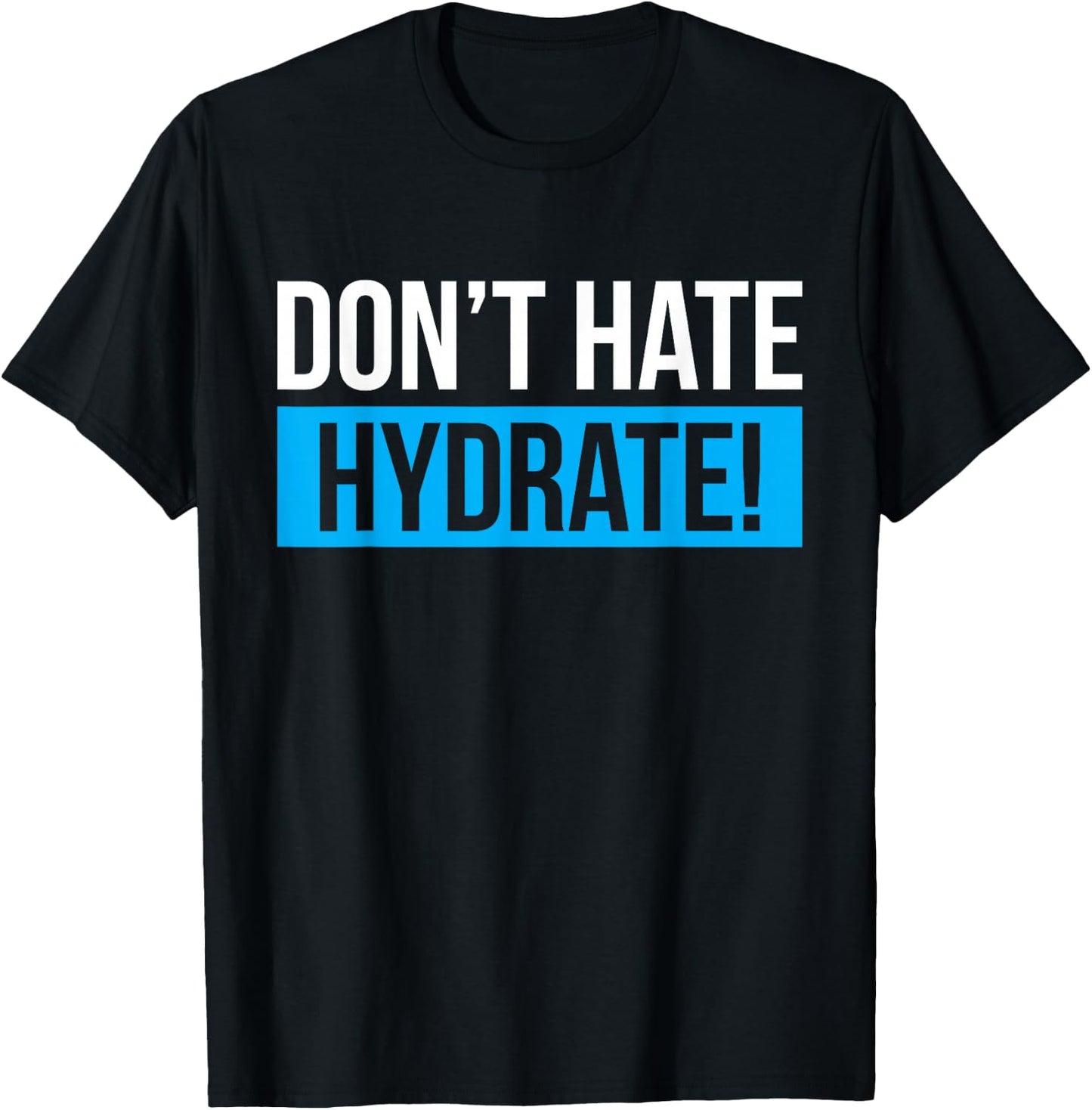 Dont Hate Hydrate Hydration Specialist T-Shirt - T-Shirt | Black